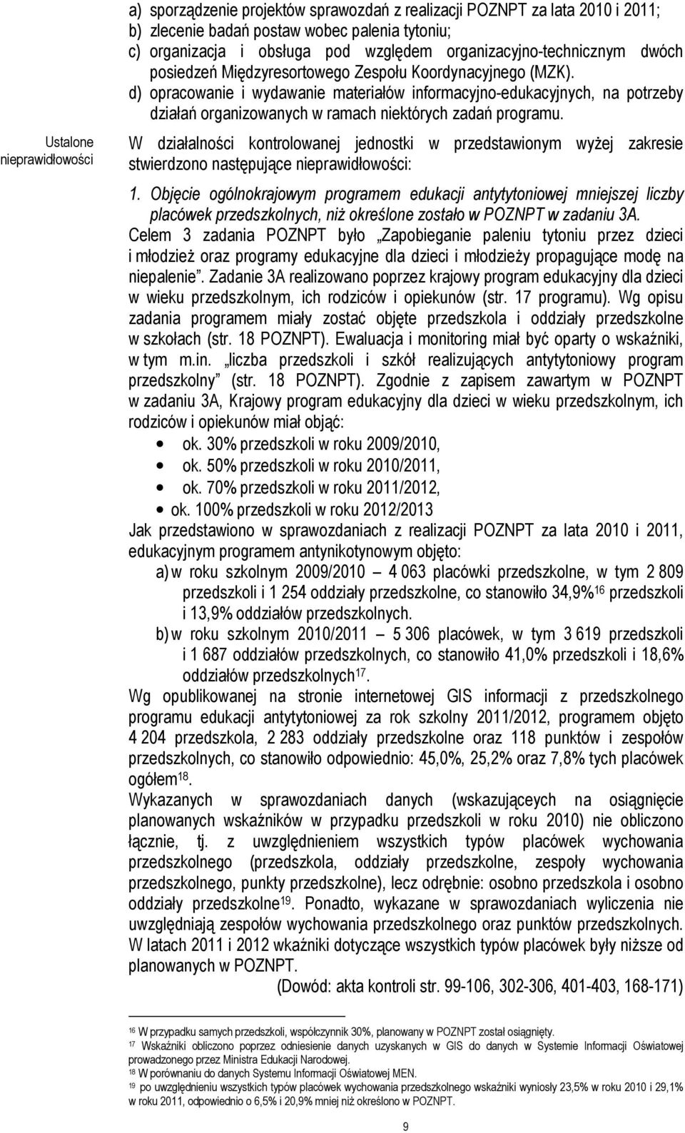 d) opracowanie i wydawanie materiałów informacyjno-edukacyjnych, na potrzeby działań organizowanych w ramach niektórych zadań programu.