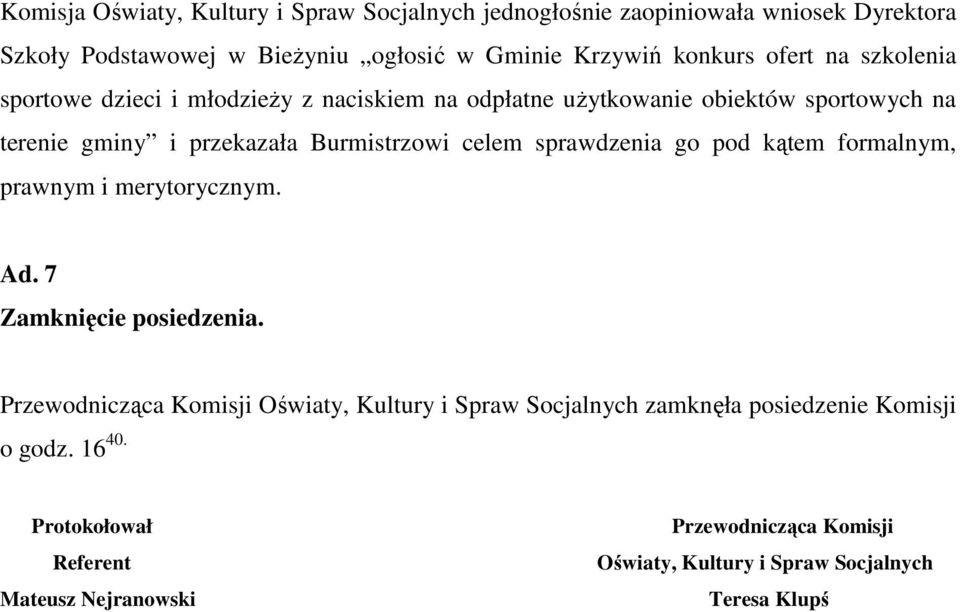 sprawdzenia go pod kątem formalnym, prawnym i merytorycznym. Ad. 7 Zamknięcie posiedzenia.