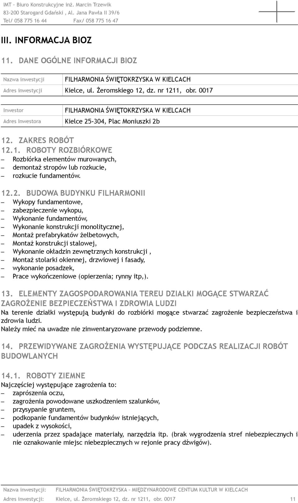 12.2. BUDOWA BUDYNKU FILHARMONII Wykopy fundamentowe, zabezpieczenie wykopu, Wykonanie fundamentów, Wykonanie konstrukcji monolitycznej, Montaż prefabrykatów żelbetowych, Montaż konstrukcji stalowej,