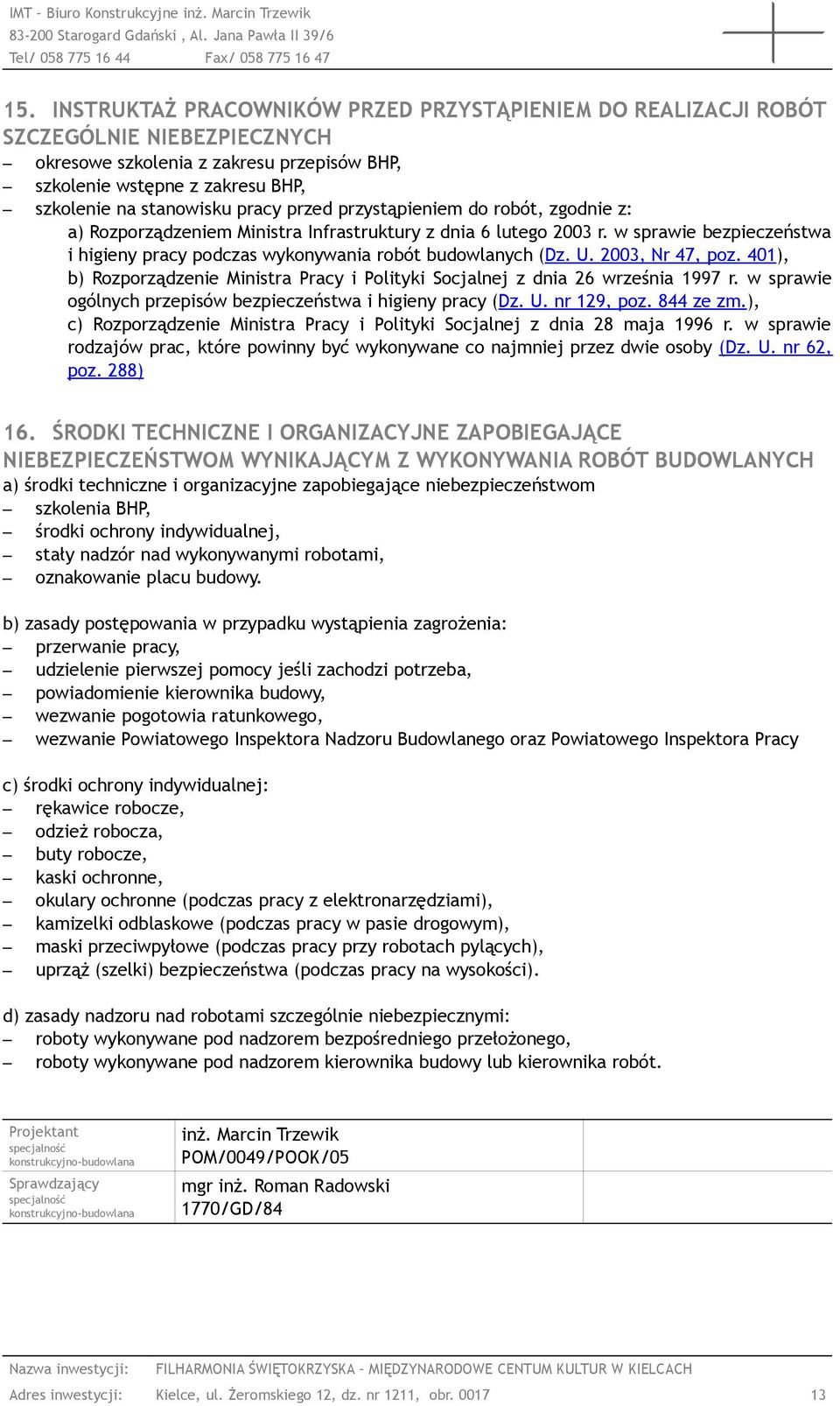 U. 2003, Nr 47, poz. 401), b) Rozporządzenie Ministra Pracy i Polityki Socjalnej z dnia 26 września 1997 r. w sprawie ogólnych przepisów bezpieczeństwa i higieny pracy (Dz. U. nr 129, poz. 844 ze zm.