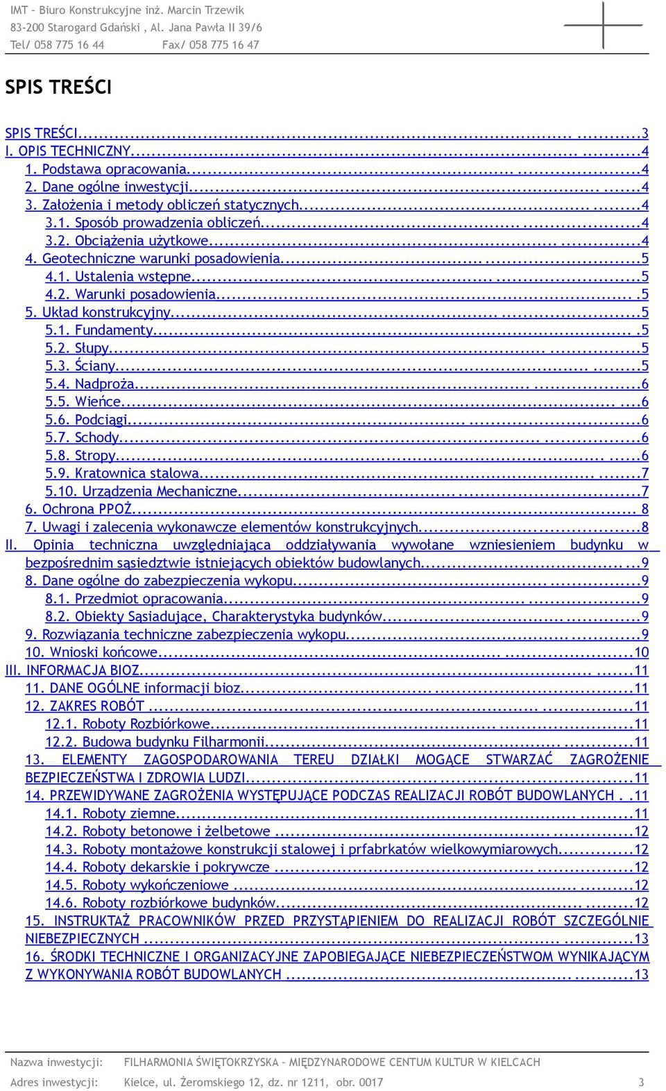 .....5 5.3. Ściany......5 5.4. Nadproża......6 5.5. Wieńce......6 5.6. Podciągi......6 5.7. Schody......6 5.8. Stropy......6 5.9. Kratownica stalowa......7 5.10. Urządzenia Mechaniczne......7 6.