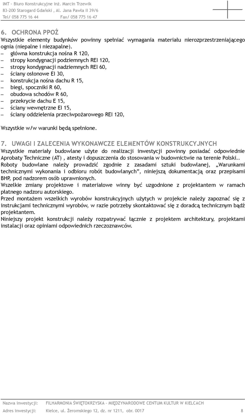 schodów R 60, przekrycie dachu E 15, ściany wewnętrzne EI 15, ściany oddzielenia przeciwpożarowego REI 120, Wszystkie w/w warunki będą spełnione. 7.