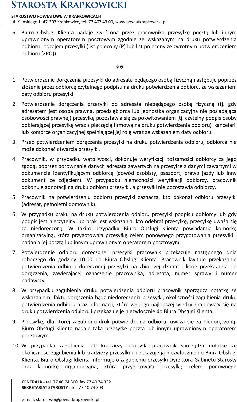 Potwierdzenie doręczenia przesyłki do adresata będącego osobą fizyczną następuje poprzez złożenie przez odbiorcę czytelnego podpisu na druku potwierdzenia odbioru, ze wskazaniem daty odbioru