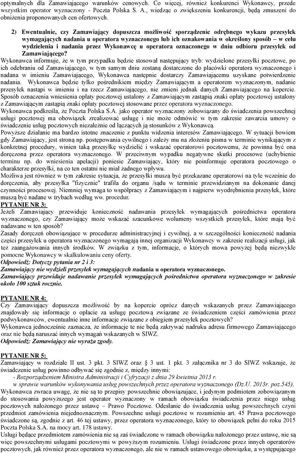 2) Ewentualnie, czy Zamawiający dopuszcza możliwość sporządzenie odrębnego wykazu przesyłek wymagających nadania u operatora wyznaczonego lub ich oznakowania w określony sposób w celu wydzielenia i