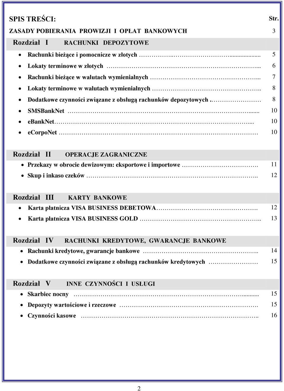 .. 10 ecorponet 10 Rozdział II OPERACJE ZAGRANICZNE Przekazy w obrocie dewizowym: eksportowe i importowe. 11 Skup i inkaso czeków.. 12 Rozdział III KARTY BANKOWE Karta płatnicza VISA BUSINESS DEBETOWA.