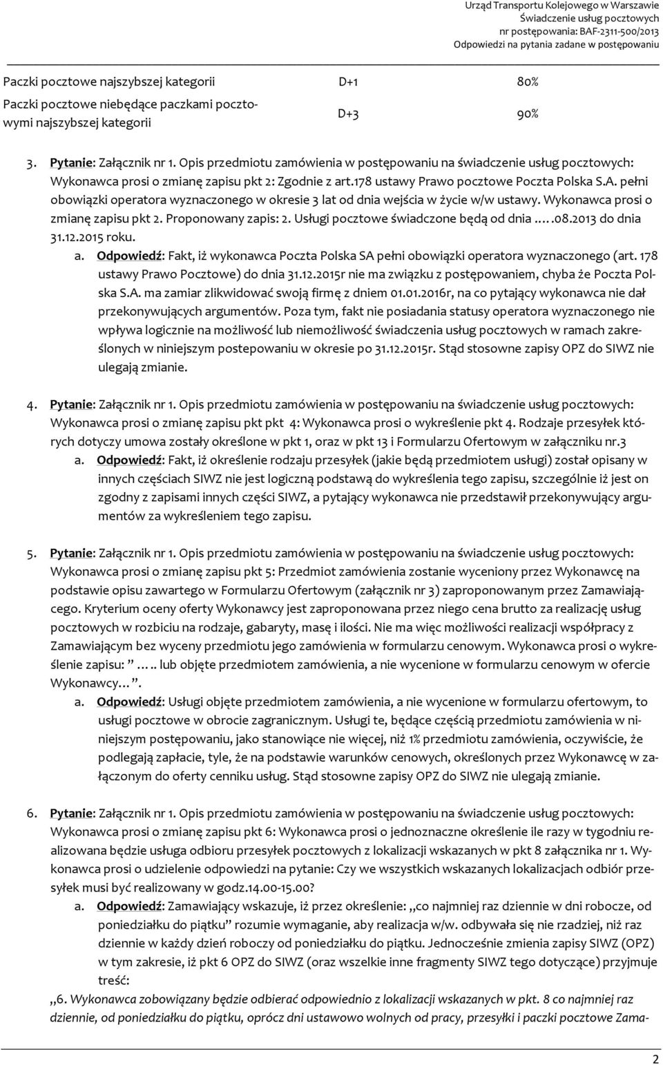 pełni obowiązki operatora wyznaczonego w okresie 3 lat od dnia wejścia w życie w/w ustawy. Wykonawca prosi o zmianę zapisu pkt 2. Proponowany zapis: 2. Usługi pocztowe świadczone będą od dnia..08.