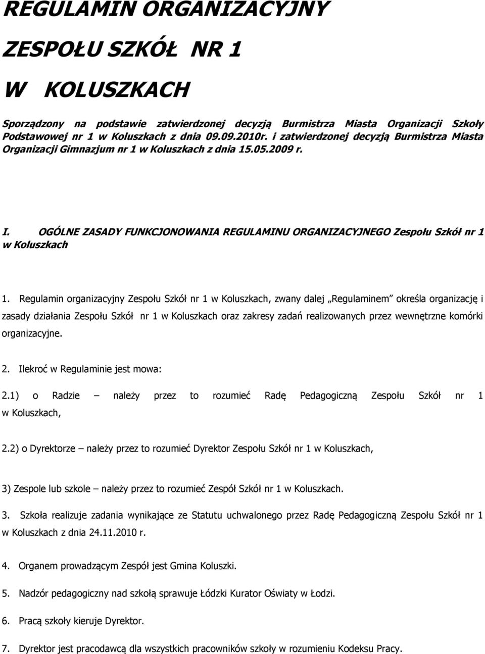 Regulamin organizacyjny Zespołu Szkół nr 1 w Koluszkach, zwany dalej Regulaminem określa organizację i zasady działania Zespołu Szkół nr 1 w Koluszkach oraz zakresy zadań realizowanych przez