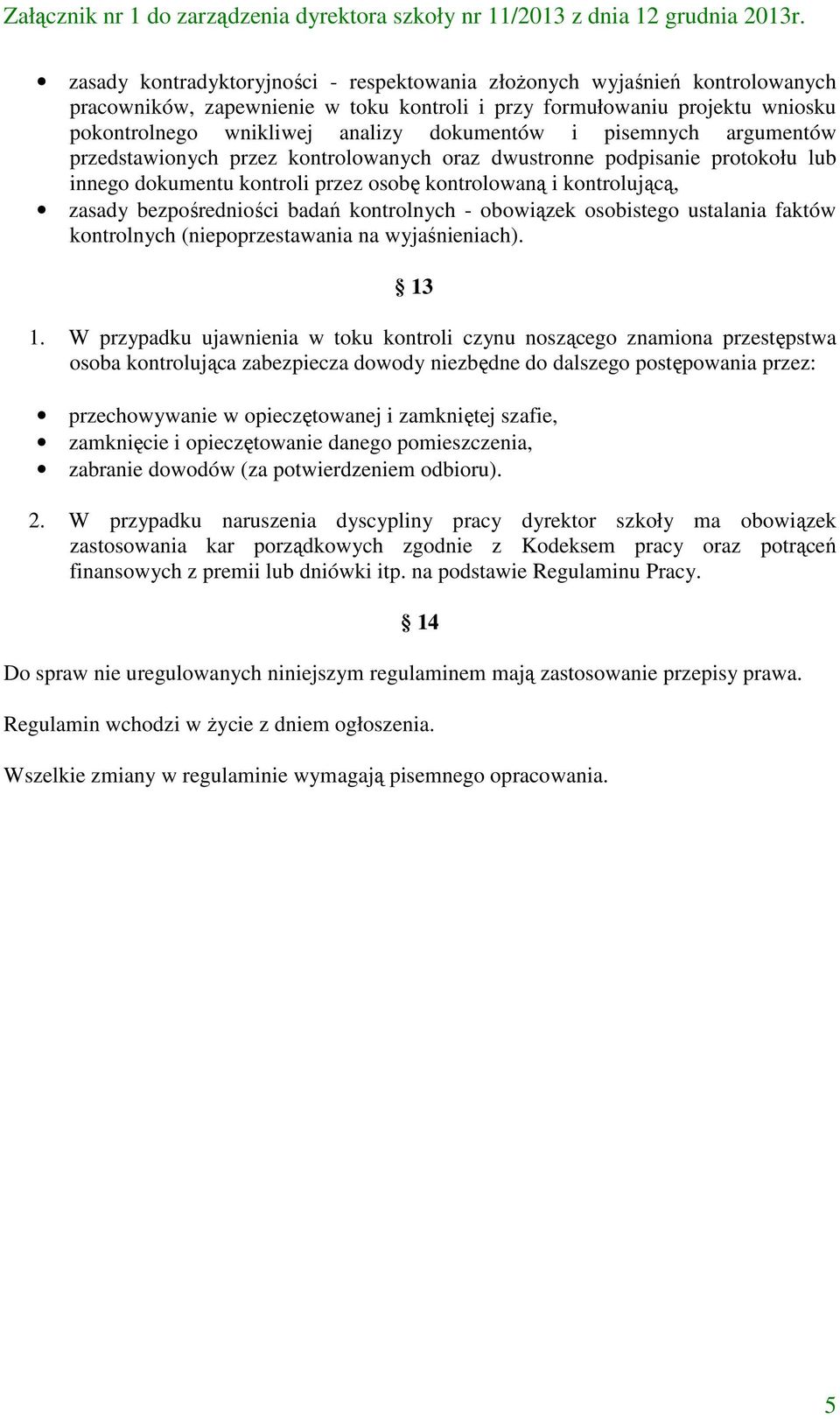 kontrolnych - obowiązek osobistego ustalania faktów kontrolnych (niepoprzestawania na wyjaśnieniach). 13 1.