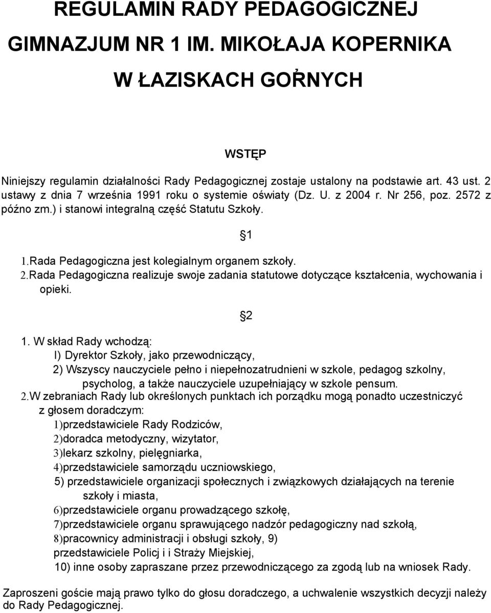 Rada Pedagogiczna jest kolegialnym organem szkoły. 2.Rada Pedagogiczna realizuje swoje zadania statutowe dotyczące kształcenia, wychowania i opieki. 2 1.