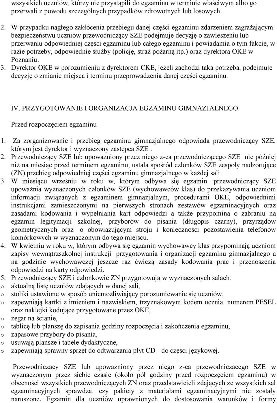 egzaminu lub całego egzaminu i powiadamia o tym fakcie, w razie potrzeby, odpowiednie służby (policję, straż pożarną itp.) oraz dyrektora OKE w Poznaniu. 3.