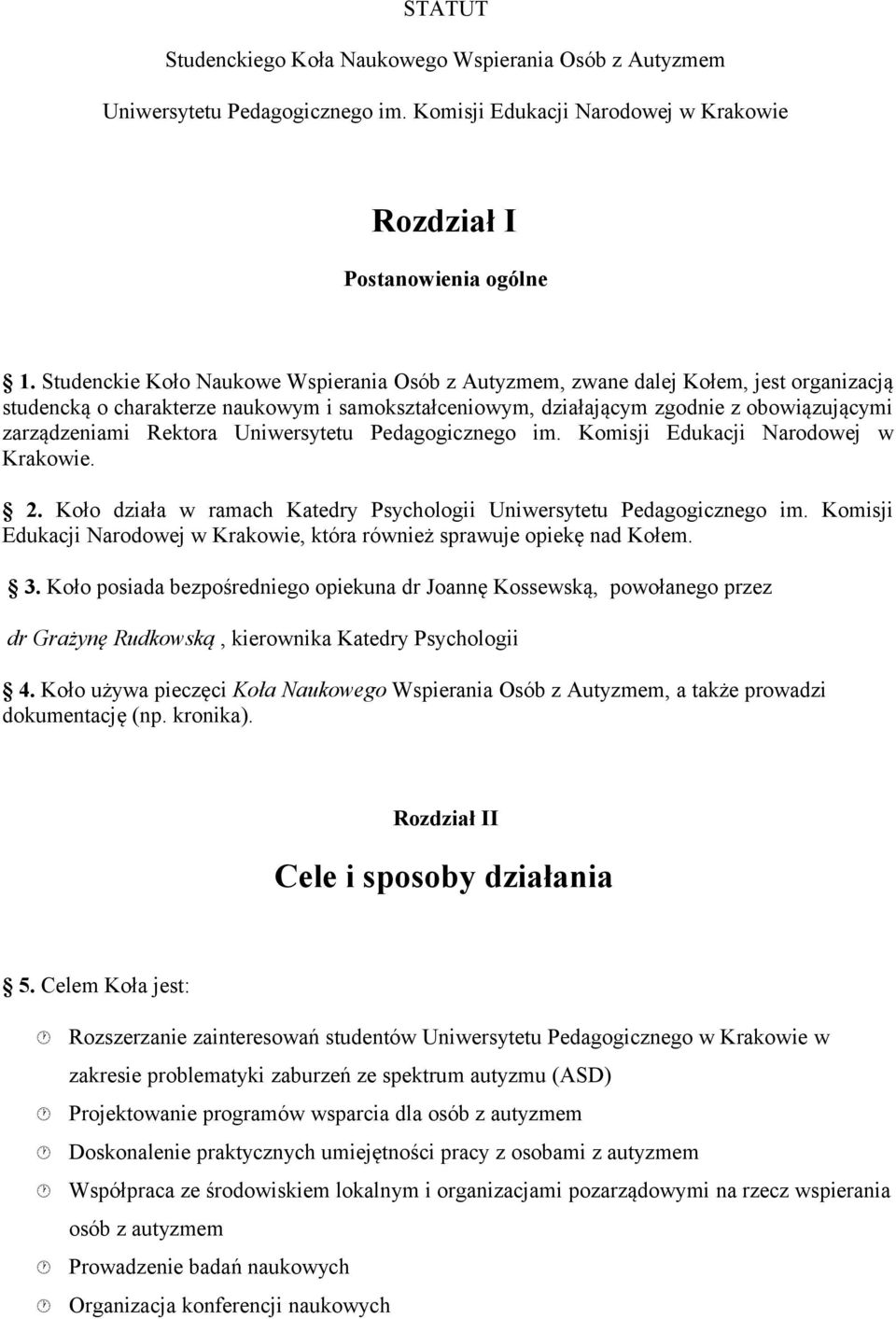 Rektora Uniwersytetu Pedagogicznego im. Komisji Edukacji Narodowej w Krakowie. 2. Koło działa w ramach Katedry Psychologii Uniwersytetu Pedagogicznego im.