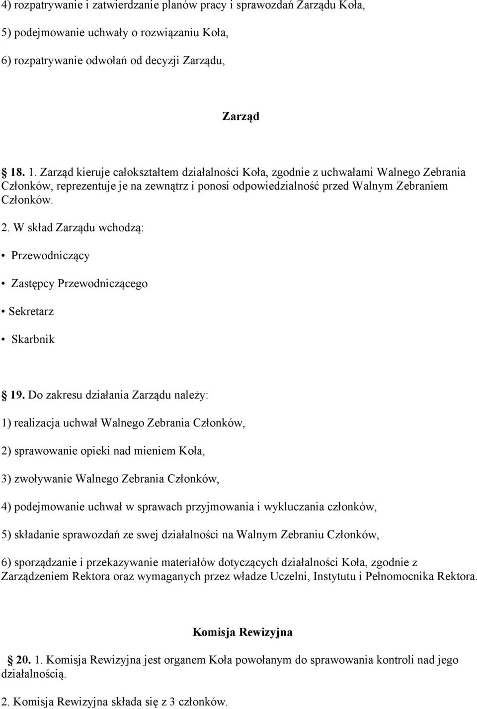 W skład Zarządu wchodzą: Przewodniczący Zastępcy Przewodniczącego Sekretarz Skarbnik 19.