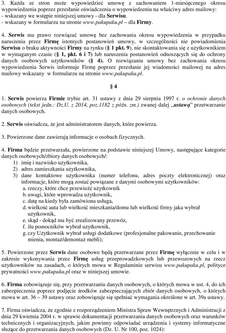 Serwis ma prawo rozwiązać umowę bez zachowania okresu wypowiedzenia w przypadku naruszenia przez Firmę istotnych postanowień umowy, w szczególności nie powiadomienia Serwisu o braku aktywności Firmy