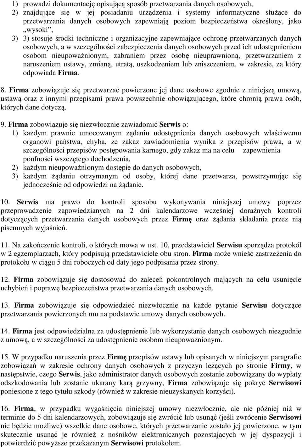 przed ich udostępnieniem osobom nieupoważnionym, zabraniem przez osobę nieuprawnioną, przetwarzaniem z naruszeniem ustawy, zmianą, utratą, uszkodzeniem lub zniszczeniem, w zakresie, za który