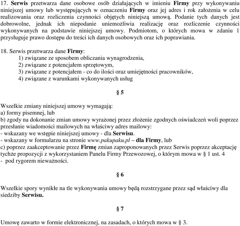 Podanie tych danych jest dobrowolne, jednak ich niepodanie uniemożliwia realizację oraz rozliczenie czynności wykonywanych na podstawie niniejszej umowy.