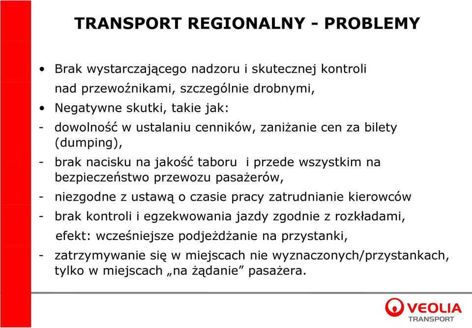 bezpieczeństwo przewozu pasażerów, - niezgodne z ustawą o czasie pracy zatrudnianie kierowców - brak kontroli i egzekwowania jazdy zgodnie z