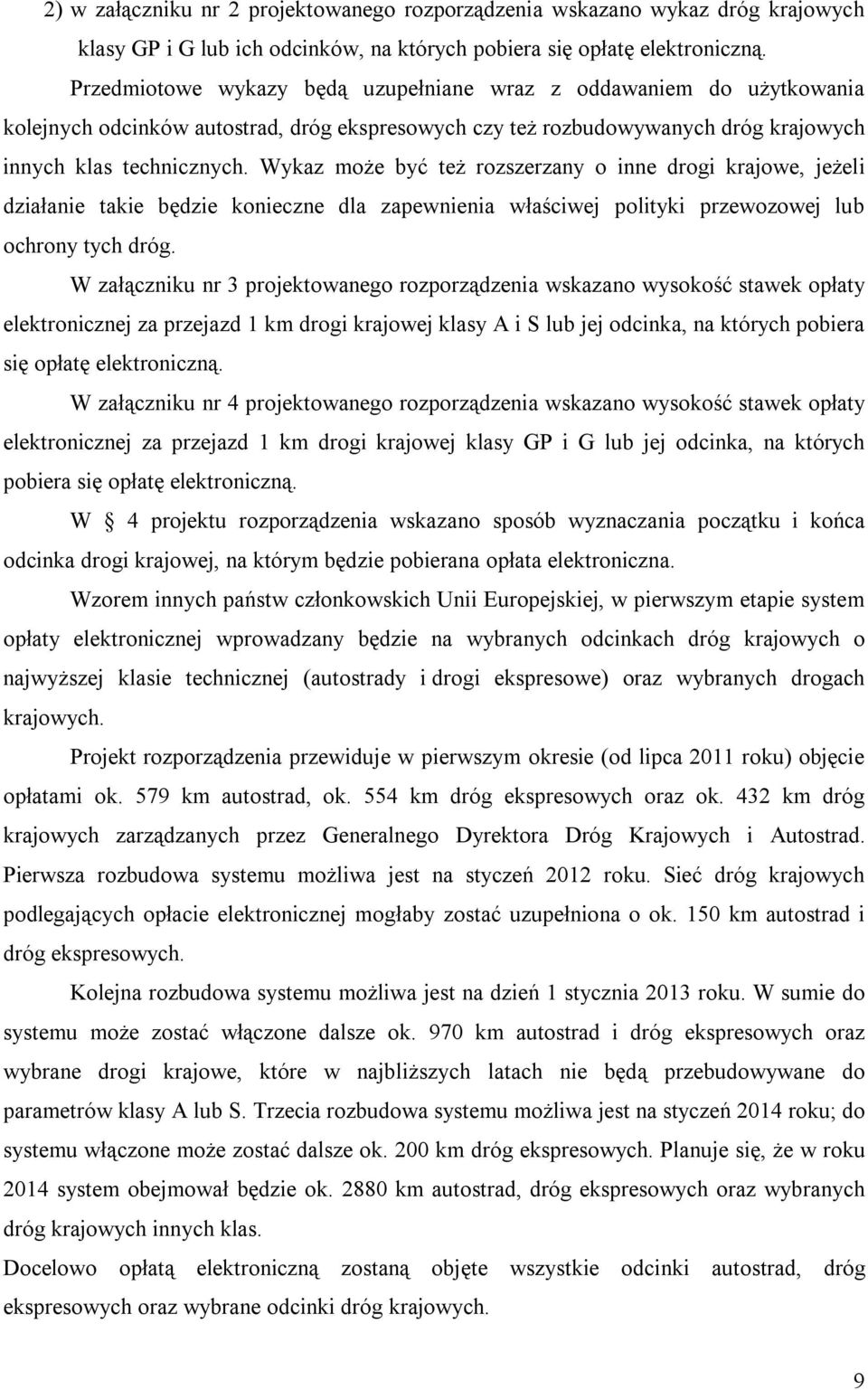 Wykaz może być też rozszerzany o inne drogi krajowe, jeżeli działanie takie będzie konieczne dla zapewnienia właściwej polityki przewozowej lub ochrony tych dróg.