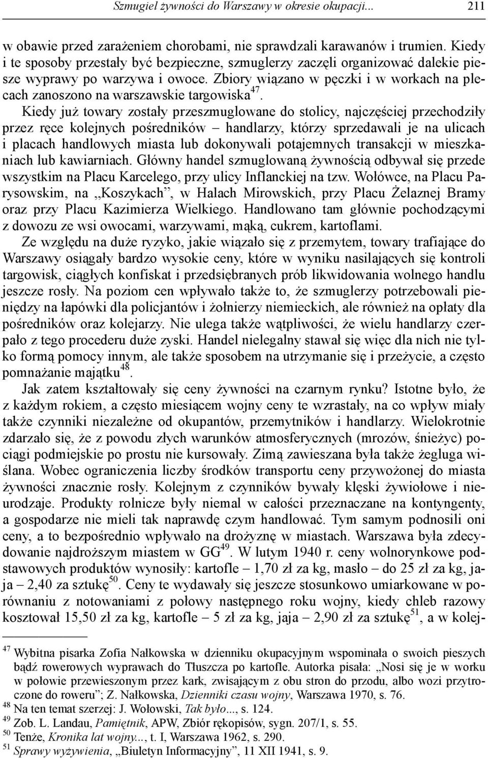 Zbiory wiązano w pęczki i w workach na plecach zanoszono na warszawskie targowiska 47.