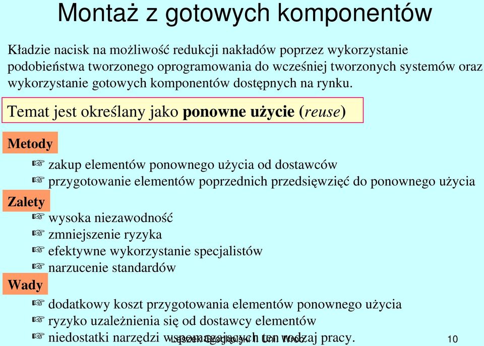 Temat jest określany jako ponowne użycie (reuse) Metody zakup elementów ponownego użycia od dostawców przygotowanie elementów poprzednich przedsięwzięć do ponownego użycia