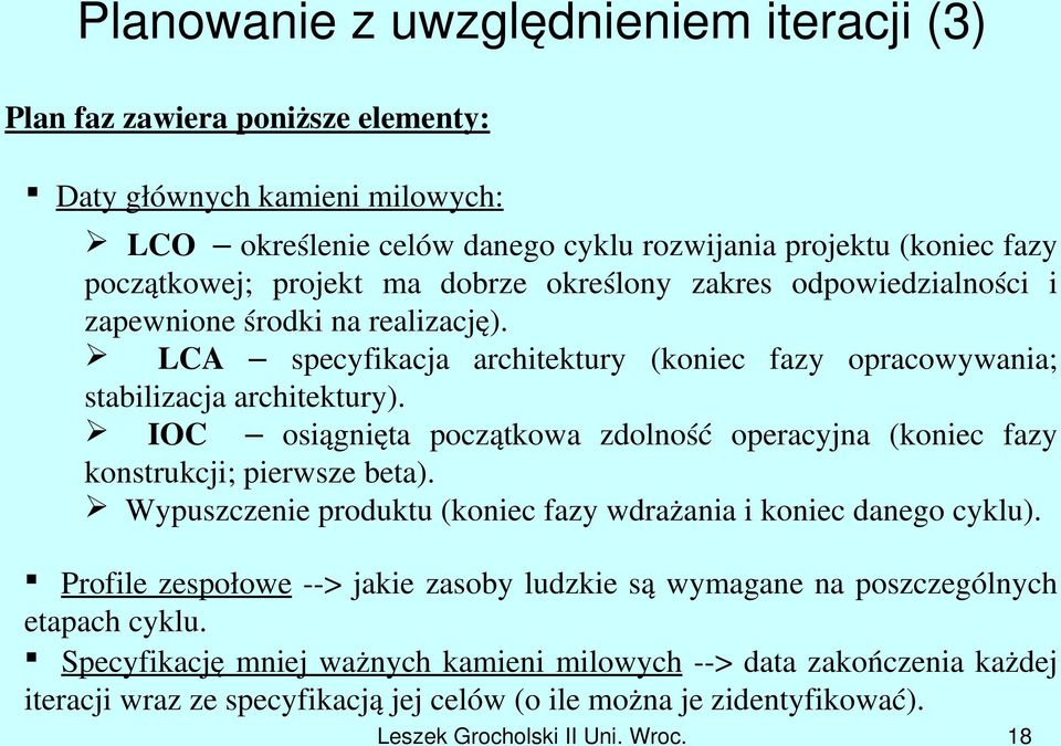 IOC osiągnięta początkowa zdolność operacyjna (koniec fazy konstrukcji; pierwsze beta). Wypuszczenie produktu (koniec fazy wdrażania i koniec danego cyklu).