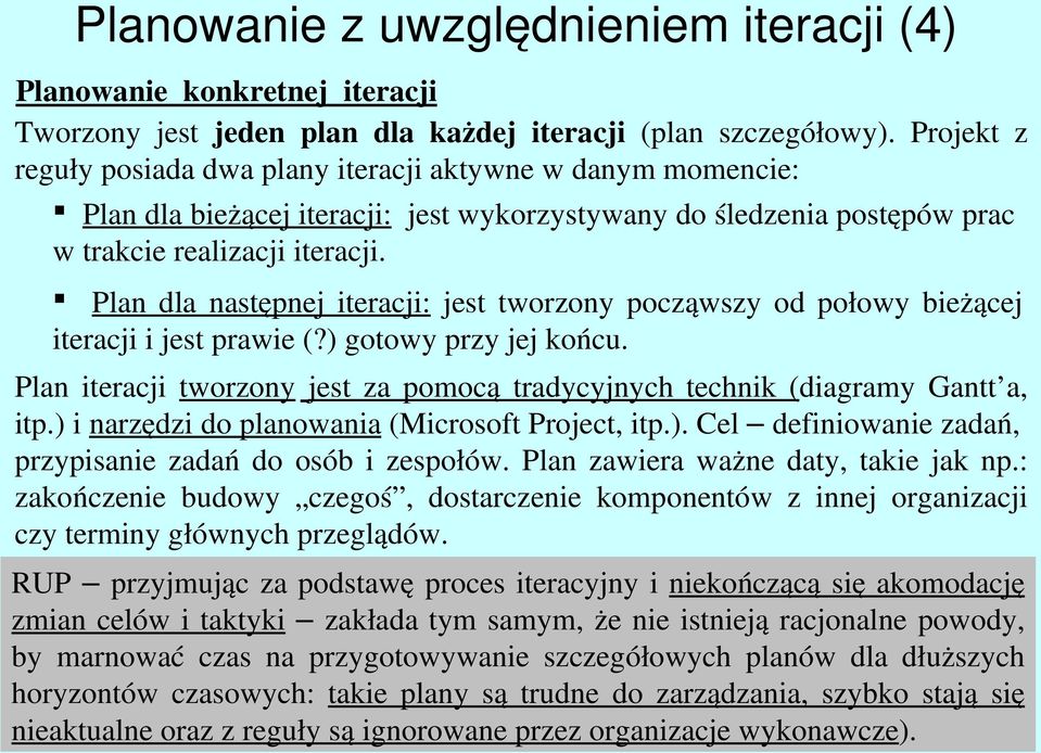 Plan dla następnej iteracji: jest tworzony począwszy od połowy bieżącej iteracji i jest prawie (?) gotowy przy jej końcu.