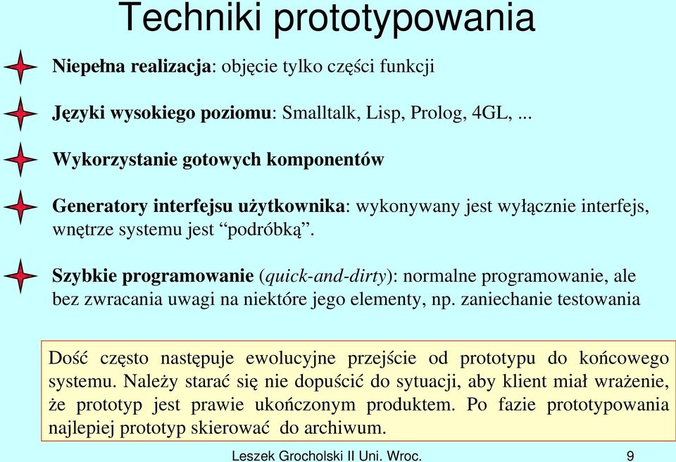 Szybkie programowanie (quick and dirty): normalne programowanie, ale bez zwracania uwagi na niektóre jego elementy, np.