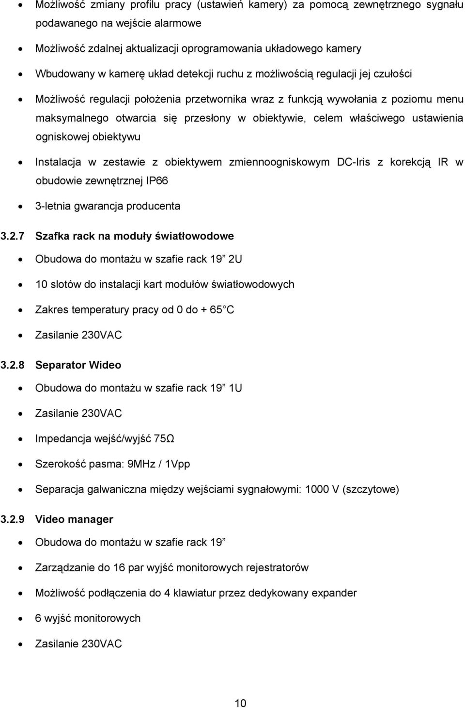 właściwego ustawienia ogniskowej obiektywu Instalacja w zestawie z obiektywem zmiennoogniskowym DC-Iris z korekcją IR w obudowie zewnętrznej IP66 3-letnia gwarancja producenta 3.