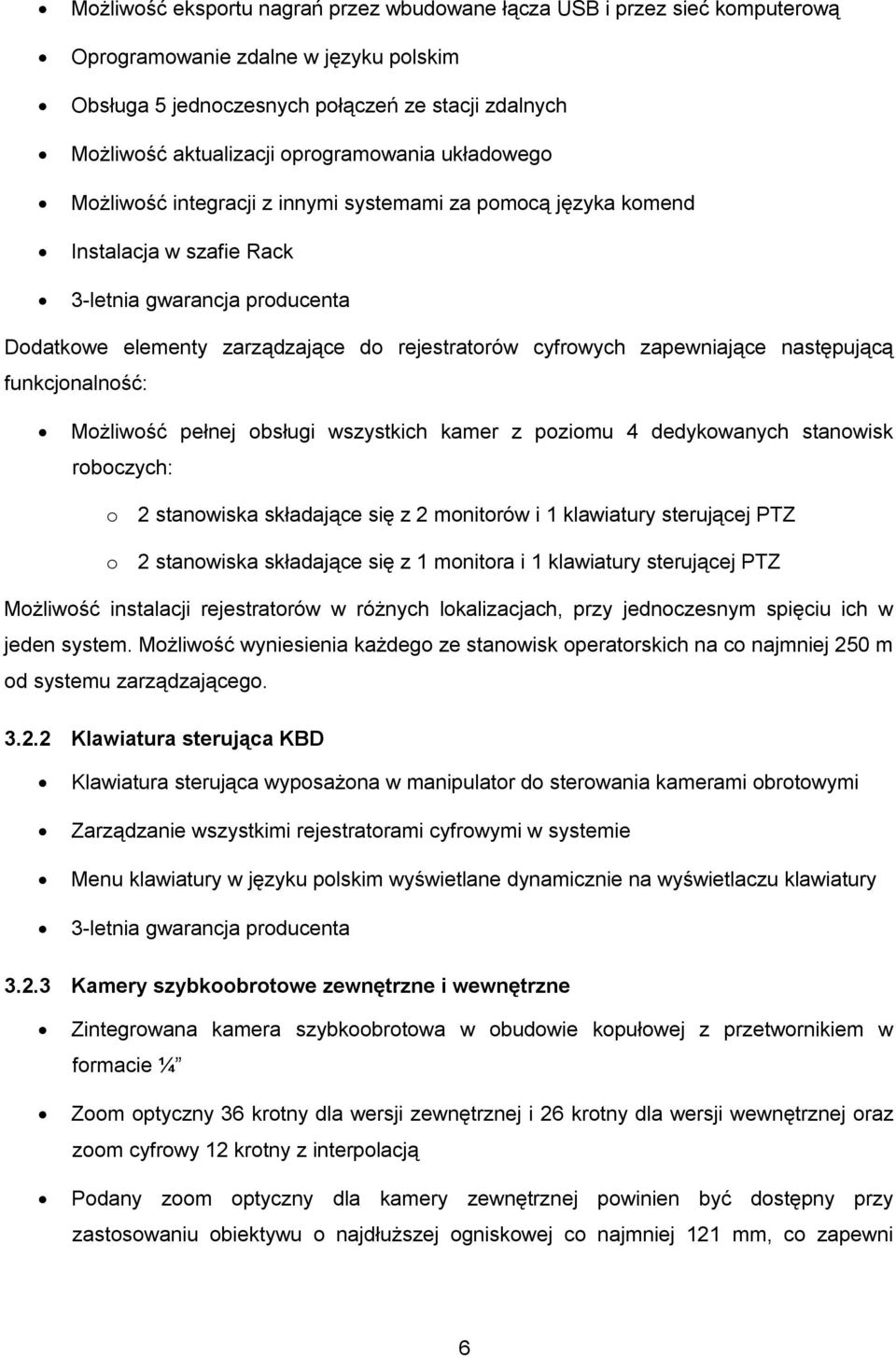 cyfrowych zapewniające następującą funkcjonalność: Możliwość pełnej obsługi wszystkich kamer z poziomu 4 dedykowanych stanowisk roboczych: o stanowiska składające się z monitorów i klawiatury