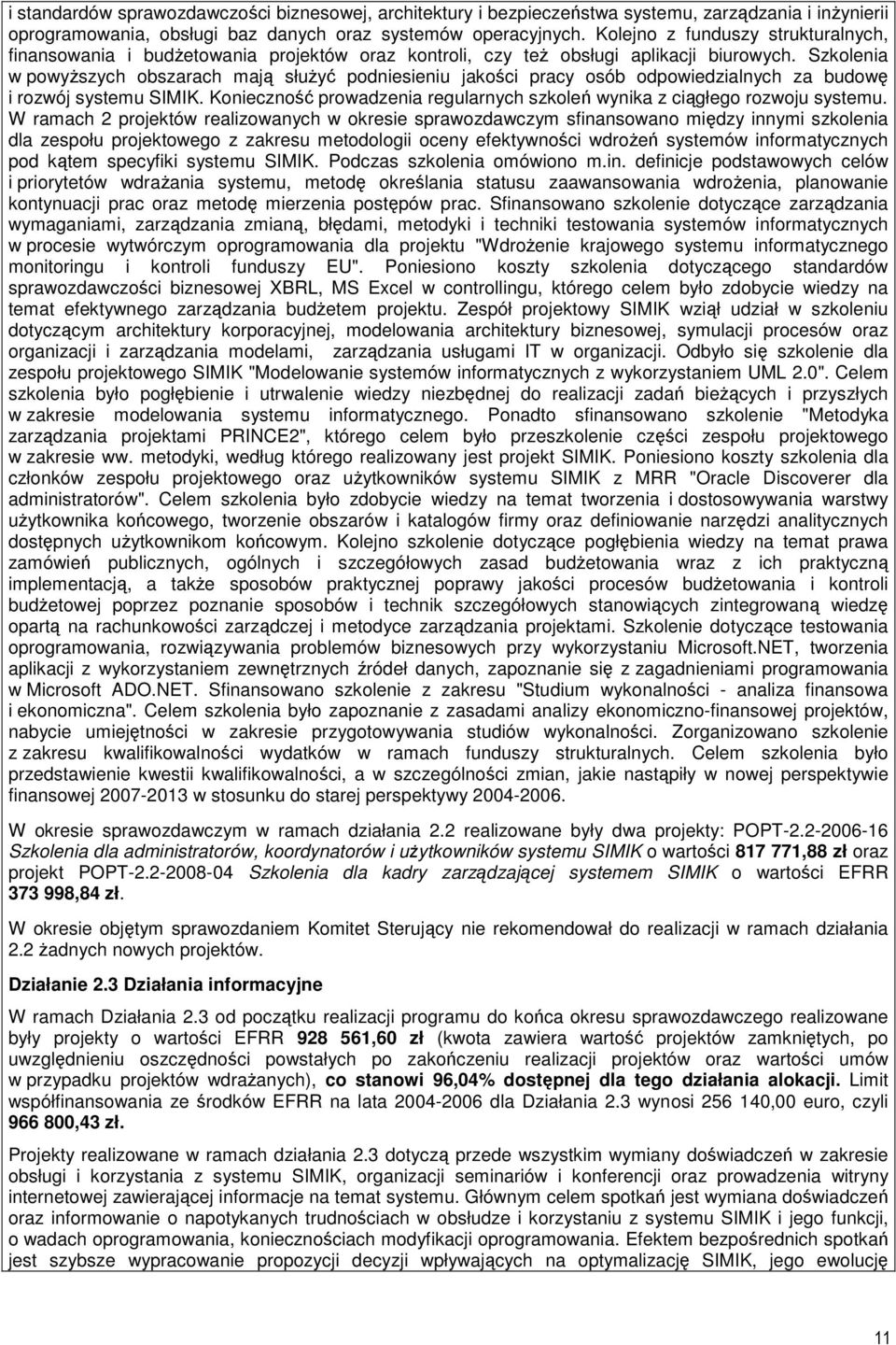 Szkolenia w powyŝszych obszarach mają słuŝyć podniesieniu jakości pracy osób odpowiedzialnych za budowę i rozwój systemu SIMIK.