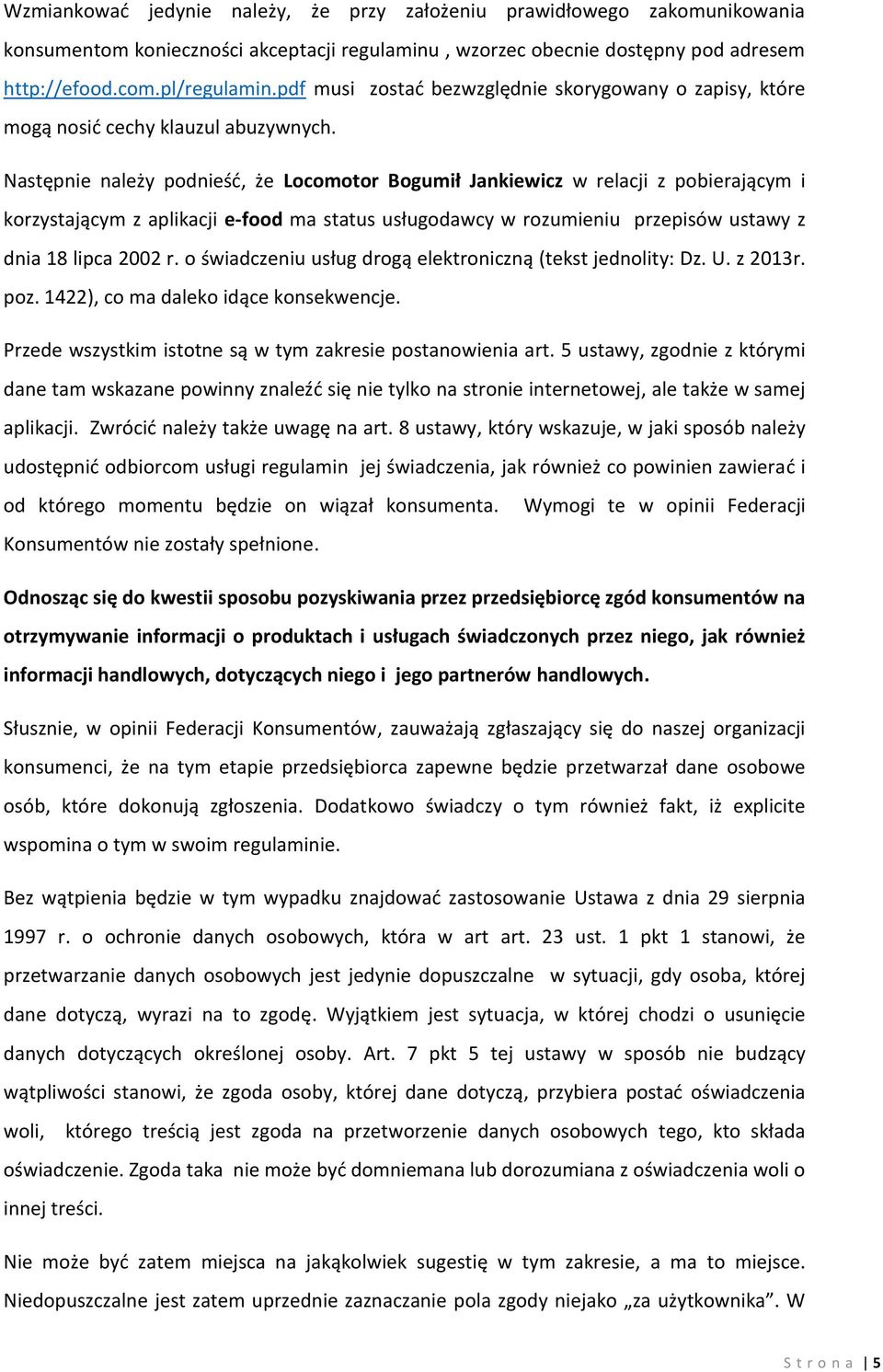 Następnie należy podnieść, że Locomotor Bogumił Jankiewicz w relacji z pobierającym i korzystającym z aplikacji e-food ma status usługodawcy w rozumieniu przepisów ustawy z dnia 18 lipca 2002 r.