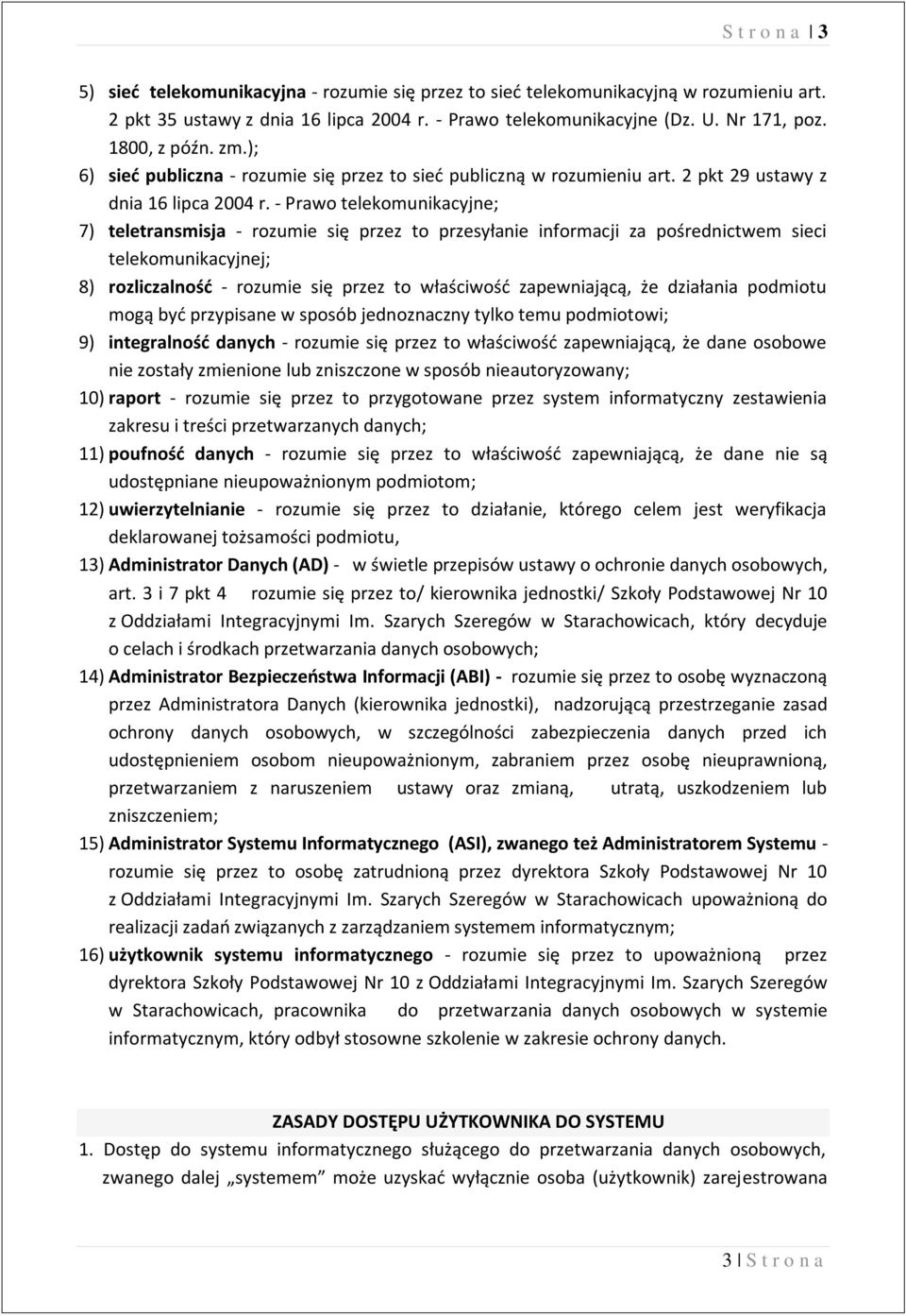 - Prawo telekomunikacyjne; 7) teletransmisja - rozumie się przez to przesyłanie informacji za pośrednictwem sieci telekomunikacyjnej; 8) rozliczalnośd - rozumie się przez to właściwośd zapewniającą,