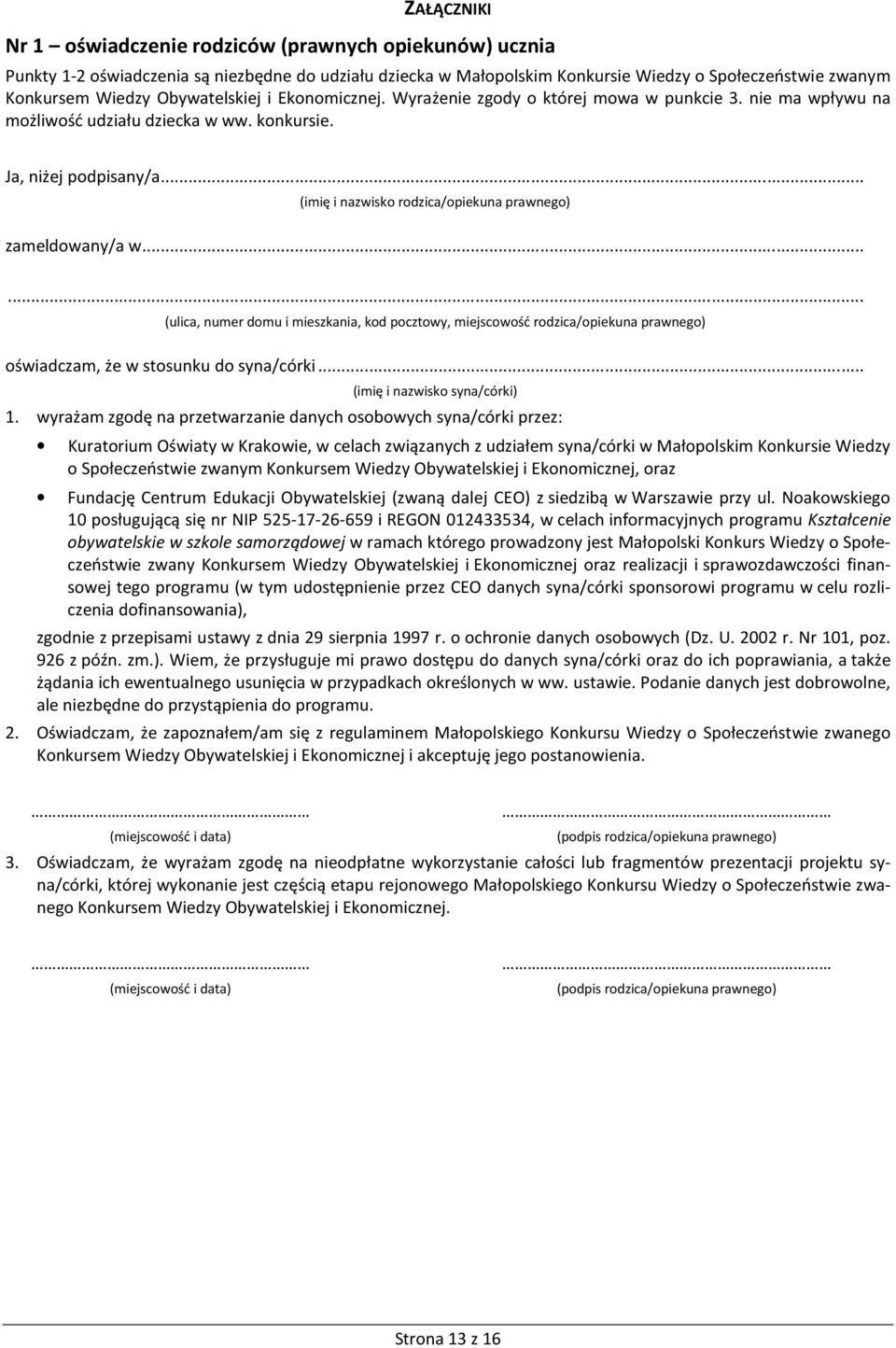 .. (imię i nazwisko rodzica/opiekuna prawnego) zameldowany/a w...... (ulica, numer domu i mieszkania, kod pocztowy, miejscowość rodzica/opiekuna prawnego) oświadczam, że w stosunku do syna/córki.