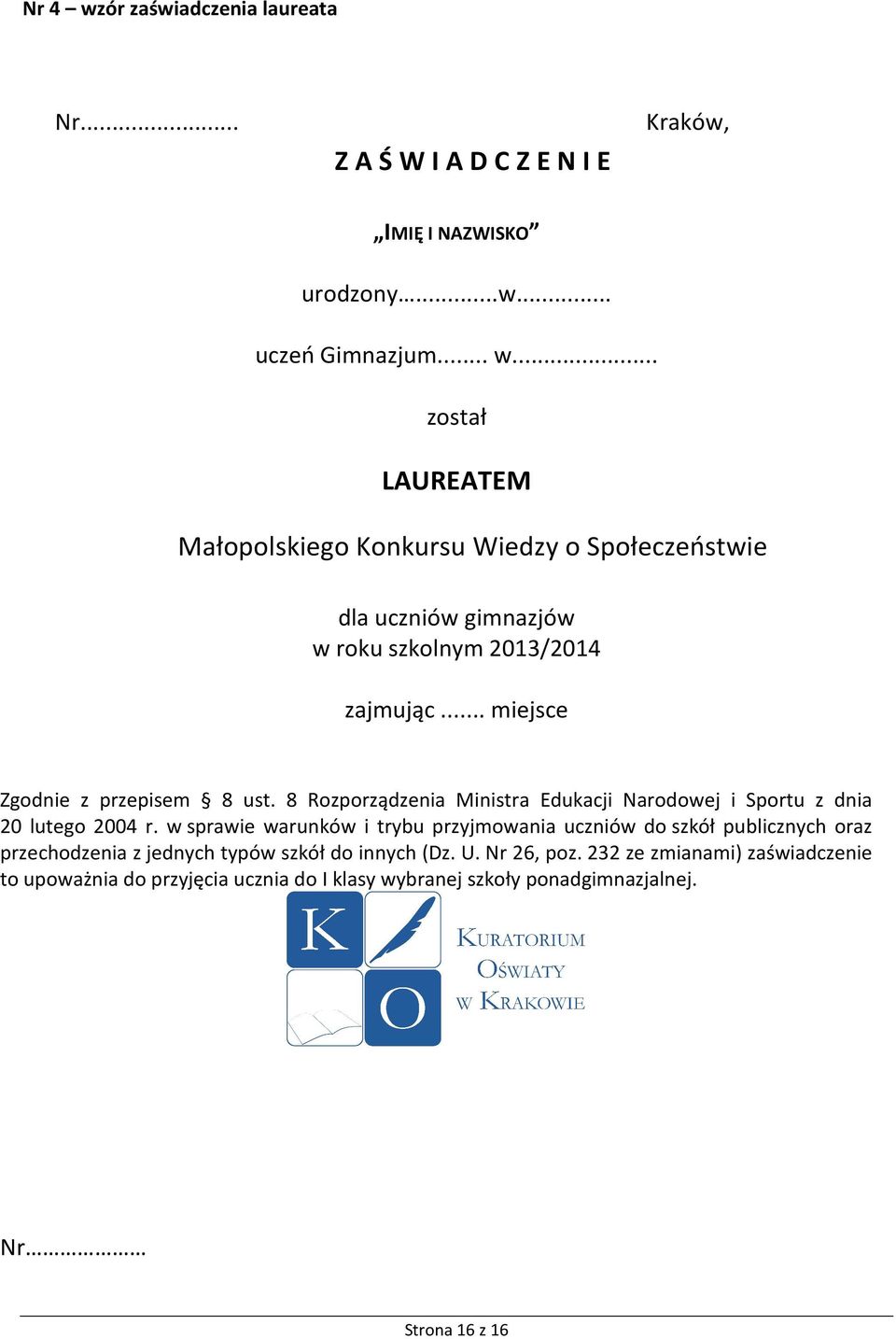 w sprawie warunków i trybu przyjmowania uczniów do szkół publicznych oraz przechodzenia z jednych typów szkół do innych (Dz. U. Nr 26, poz.