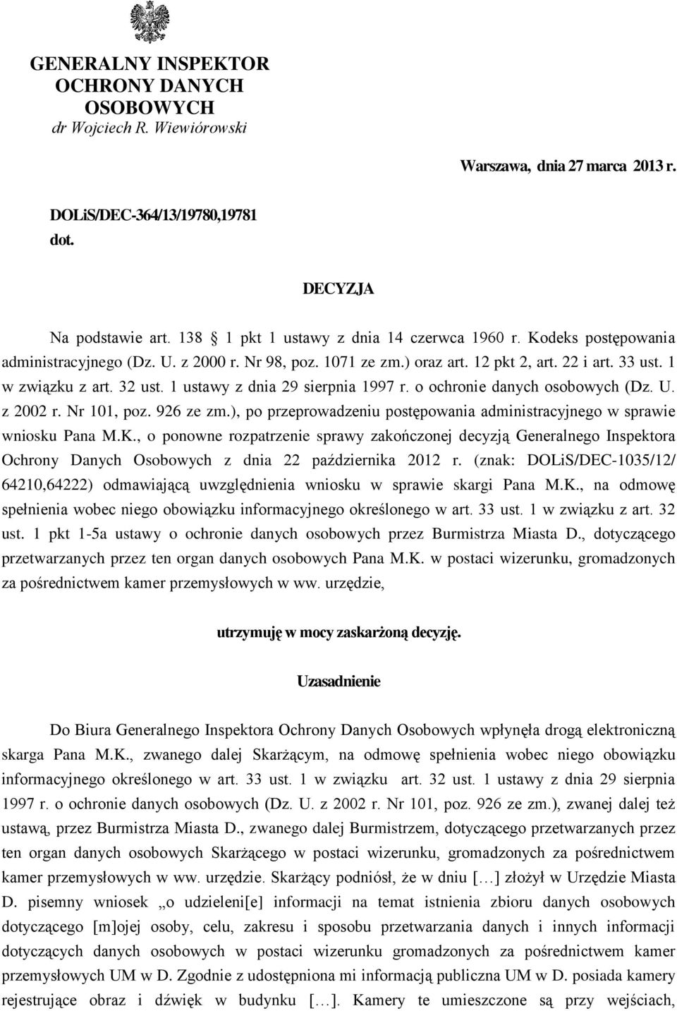 1 ustawy z dnia 29 sierpnia 1997 r. o ochronie danych osobowych (Dz. U. z 2002 r. Nr 101, poz. 926 ze zm.), po przeprowadzeniu postępowania administracyjnego w sprawie wniosku Pana M.K.