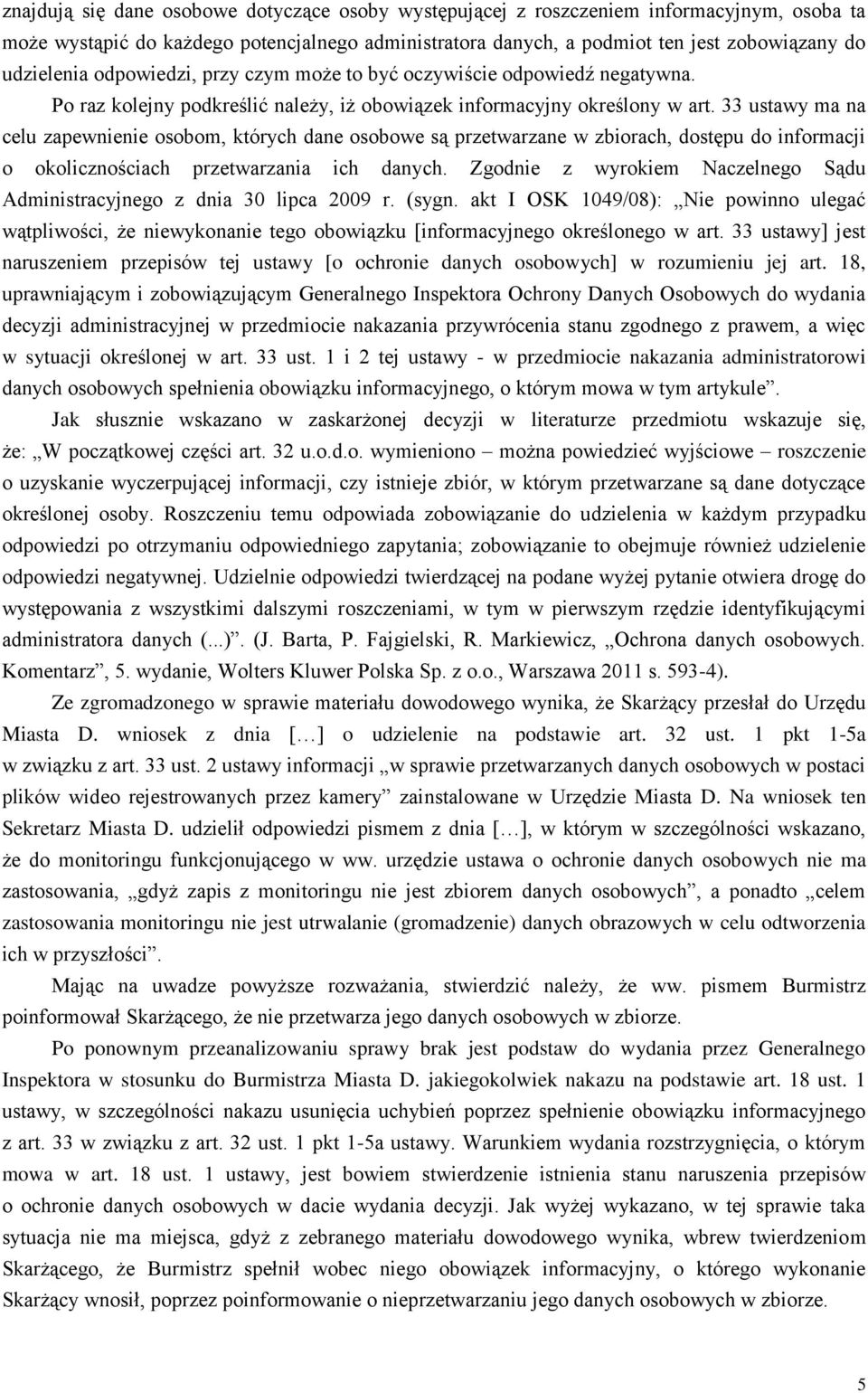 33 ustawy ma na celu zapewnienie osobom, których dane osobowe są przetwarzane w zbiorach, dostępu do informacji o okolicznościach przetwarzania ich danych.