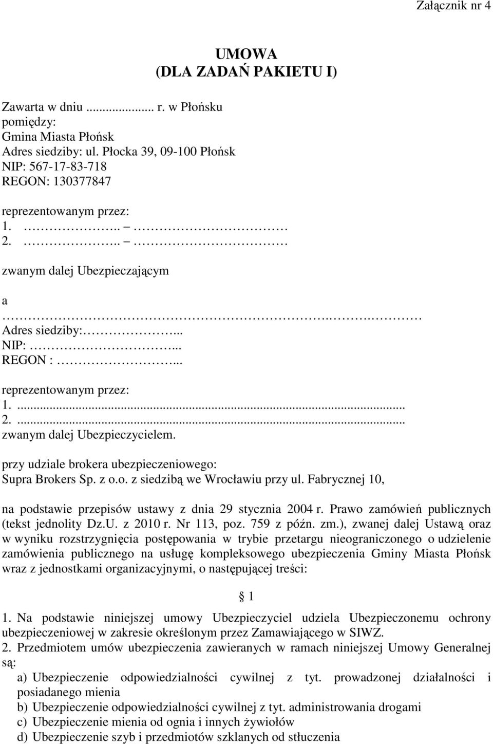 Fabrycznej 10, na podstawie przepisów ustawy z dnia 29 stycznia 2004 r. Prawo zamówień publicznych (tekst jednolity Dz.U. z 2010 r. Nr 113, poz. 759 z późn. zm.