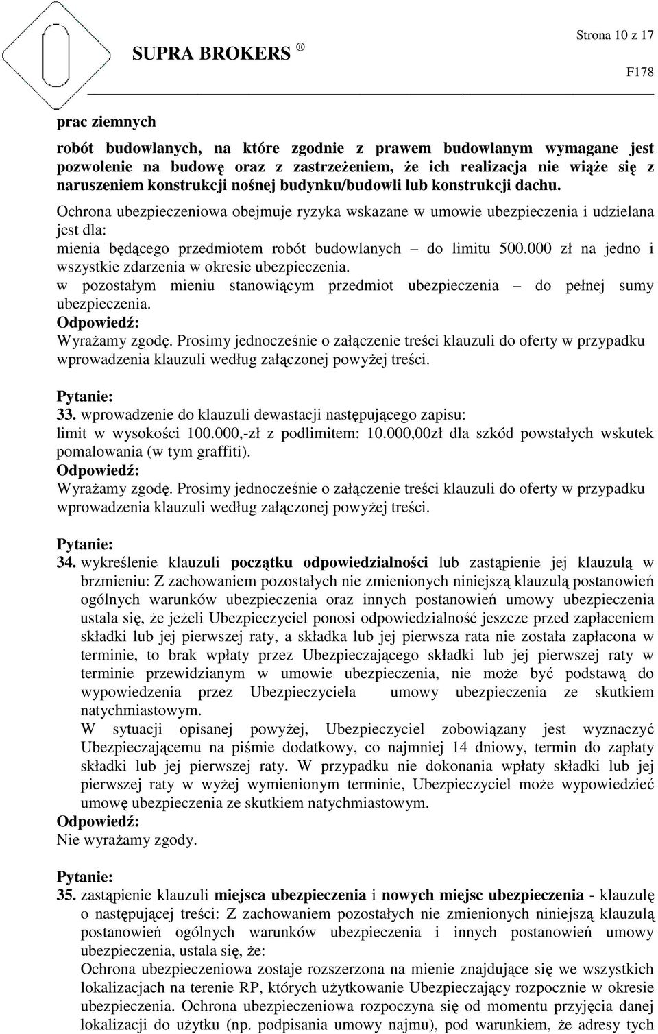 000 zł na jedno i wszystkie zdarzenia w okresie ubezpieczenia. w pozostałym mieniu stanowiącym przedmiot ubezpieczenia do pełnej sumy ubezpieczenia. 33.