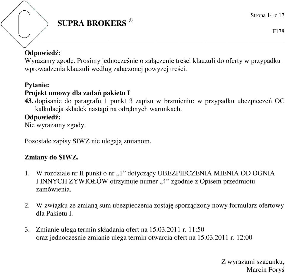 Pozostałe zapisy SIWZ nie ulegają zmianom. Zmiany do SIWZ. 1.