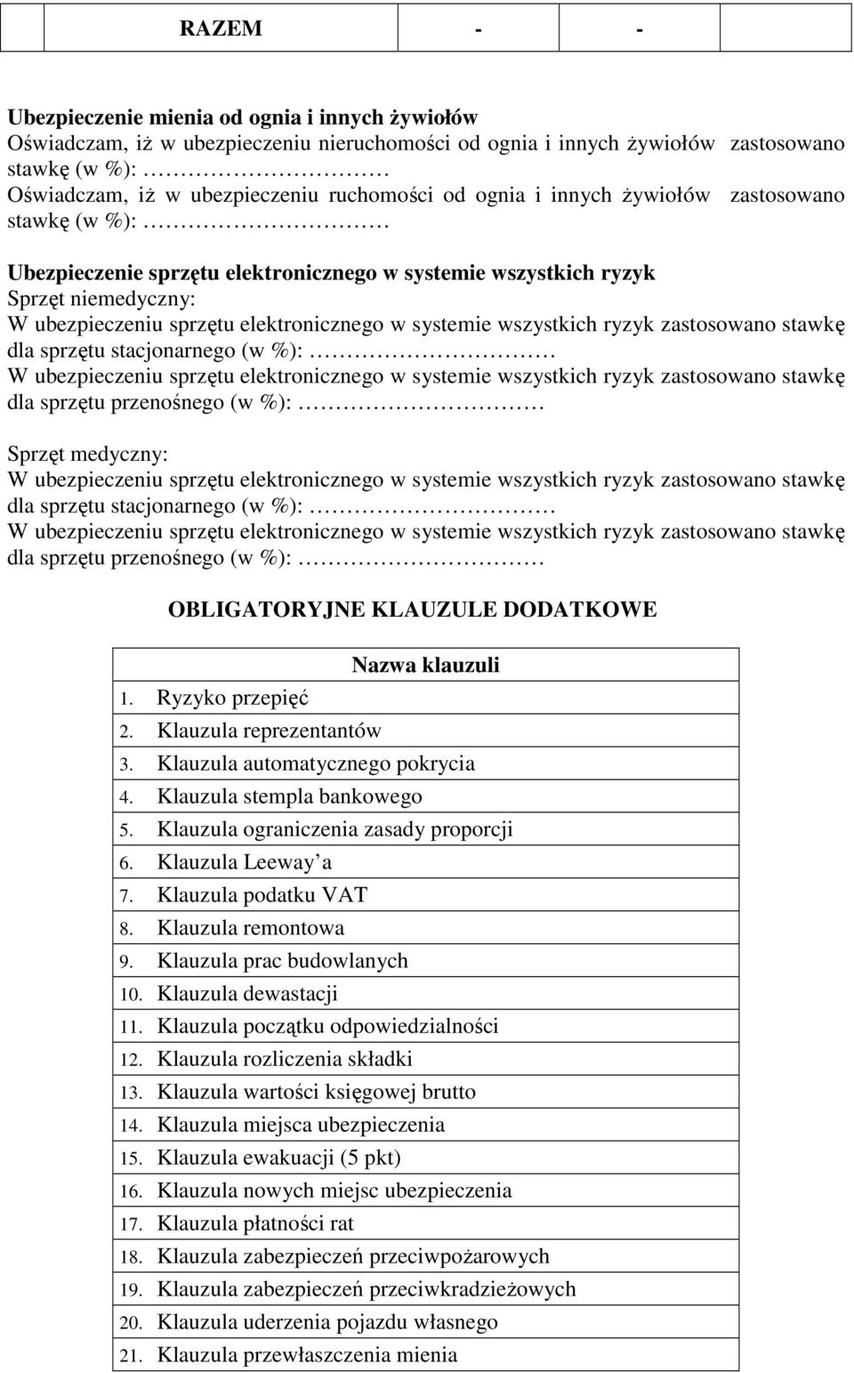 wszystkich ryzyk zastosowano stawkę dla sprzętu stacjonarnego (w %): W ubezpieczeniu sprzętu elektronicznego w systemie wszystkich ryzyk zastosowano stawkę dla sprzętu przenośnego (w %): Sprzęt