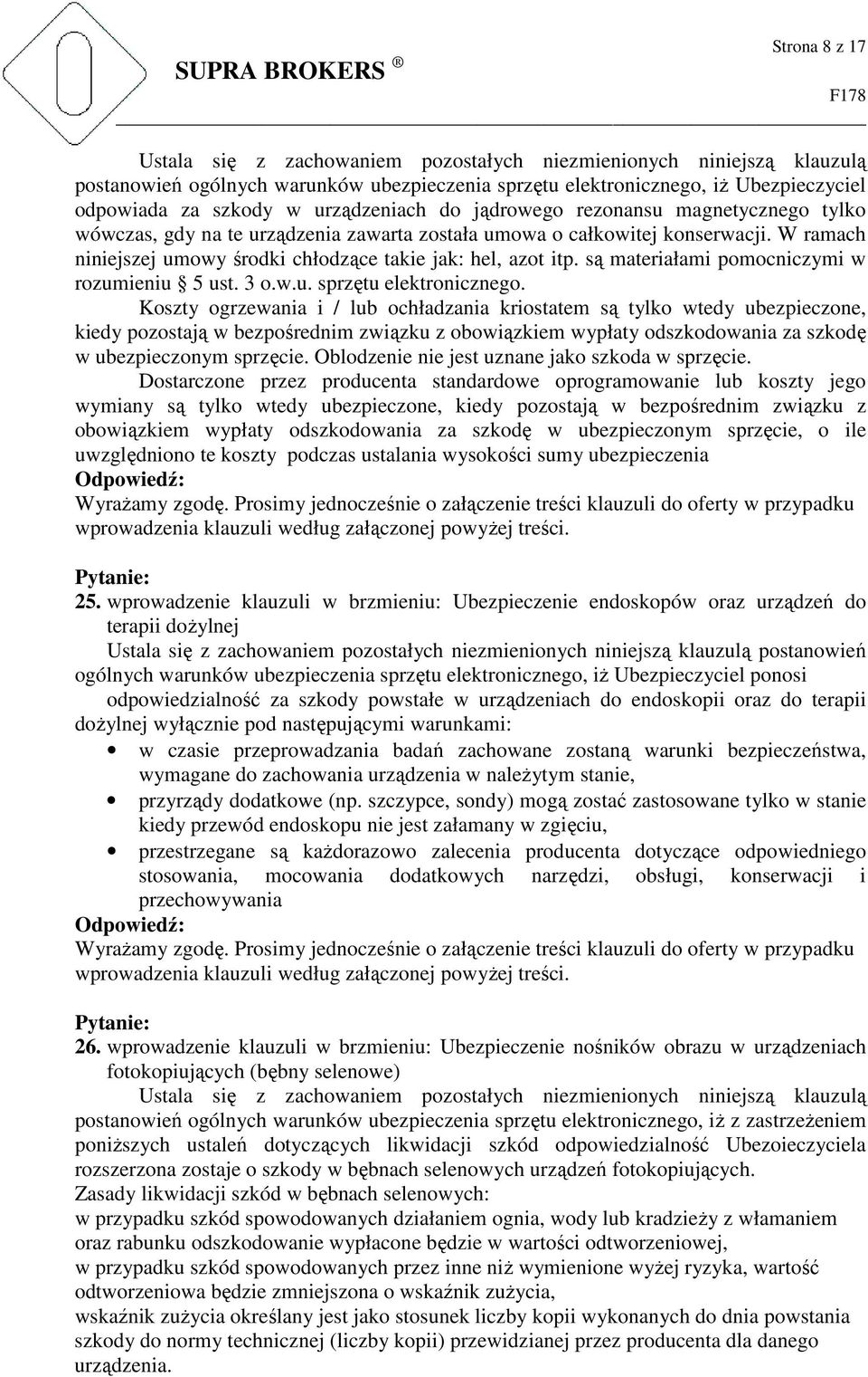 W ramach niniejszej umowy środki chłodzące takie jak: hel, azot itp. są materiałami pomocniczymi w rozumieniu 5 ust. 3 o.w.u. sprzętu elektronicznego.