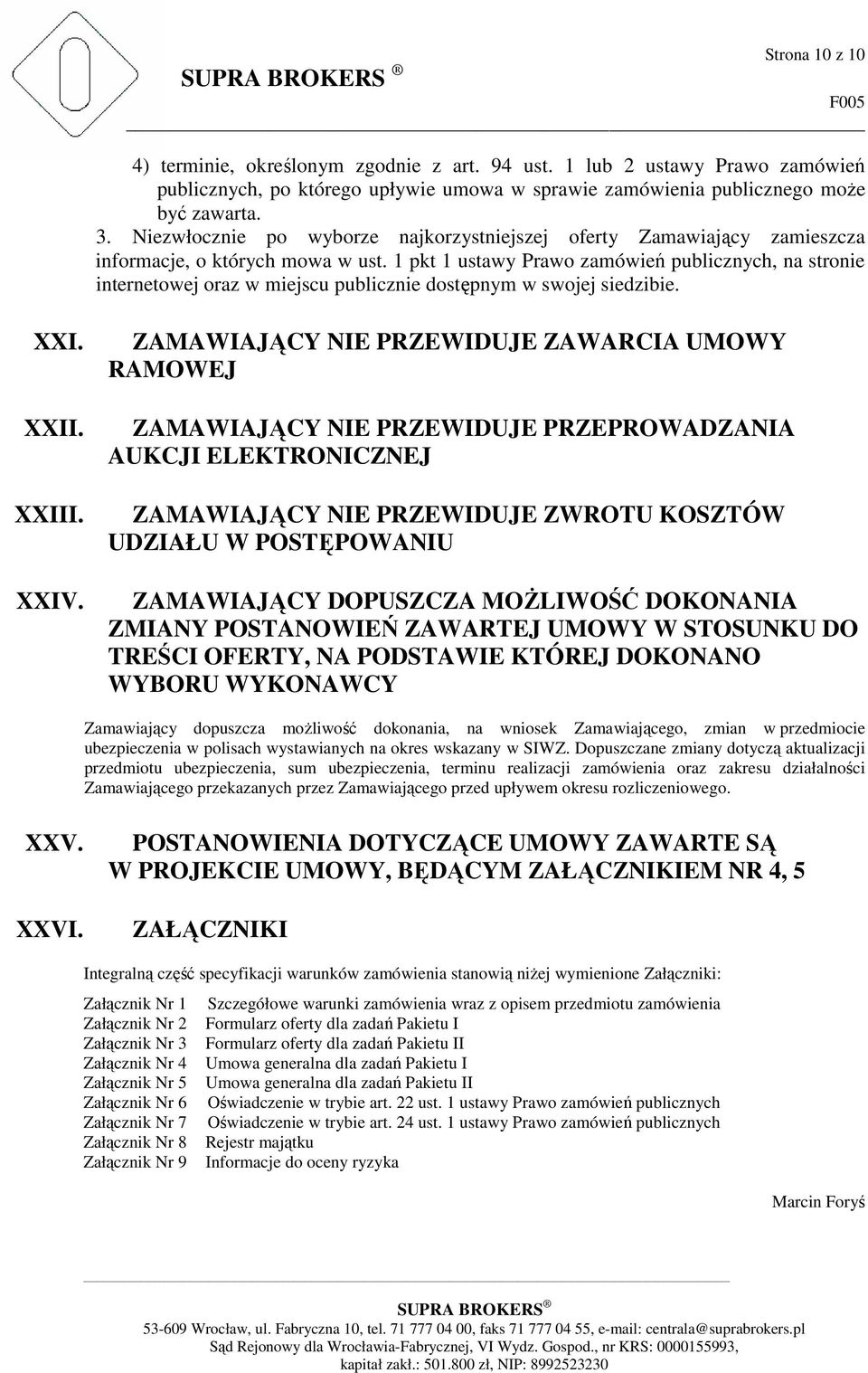 1 pkt 1 ustawy Prawo zamówień publicznych, na stronie internetowej oraz w miejscu publicznie dostępnym w swojej siedzibie. XXI. XXII. XXIII. XXIV.