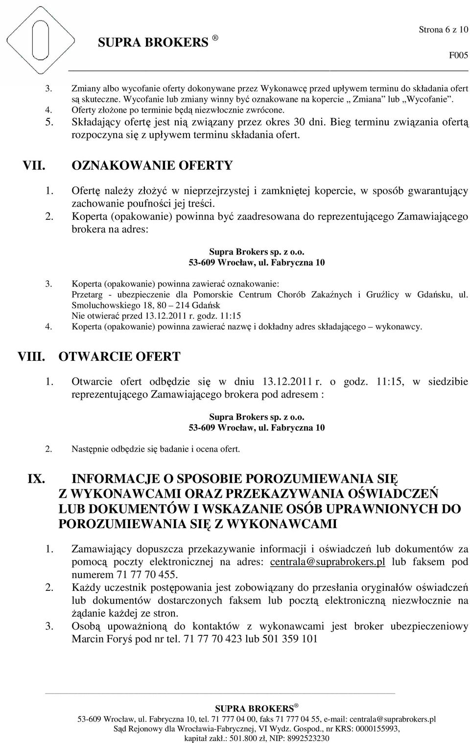 Bieg terminu związania ofertą rozpoczyna się z upływem terminu składania ofert. VII. OZNAKOWANIE OFERTY 1.