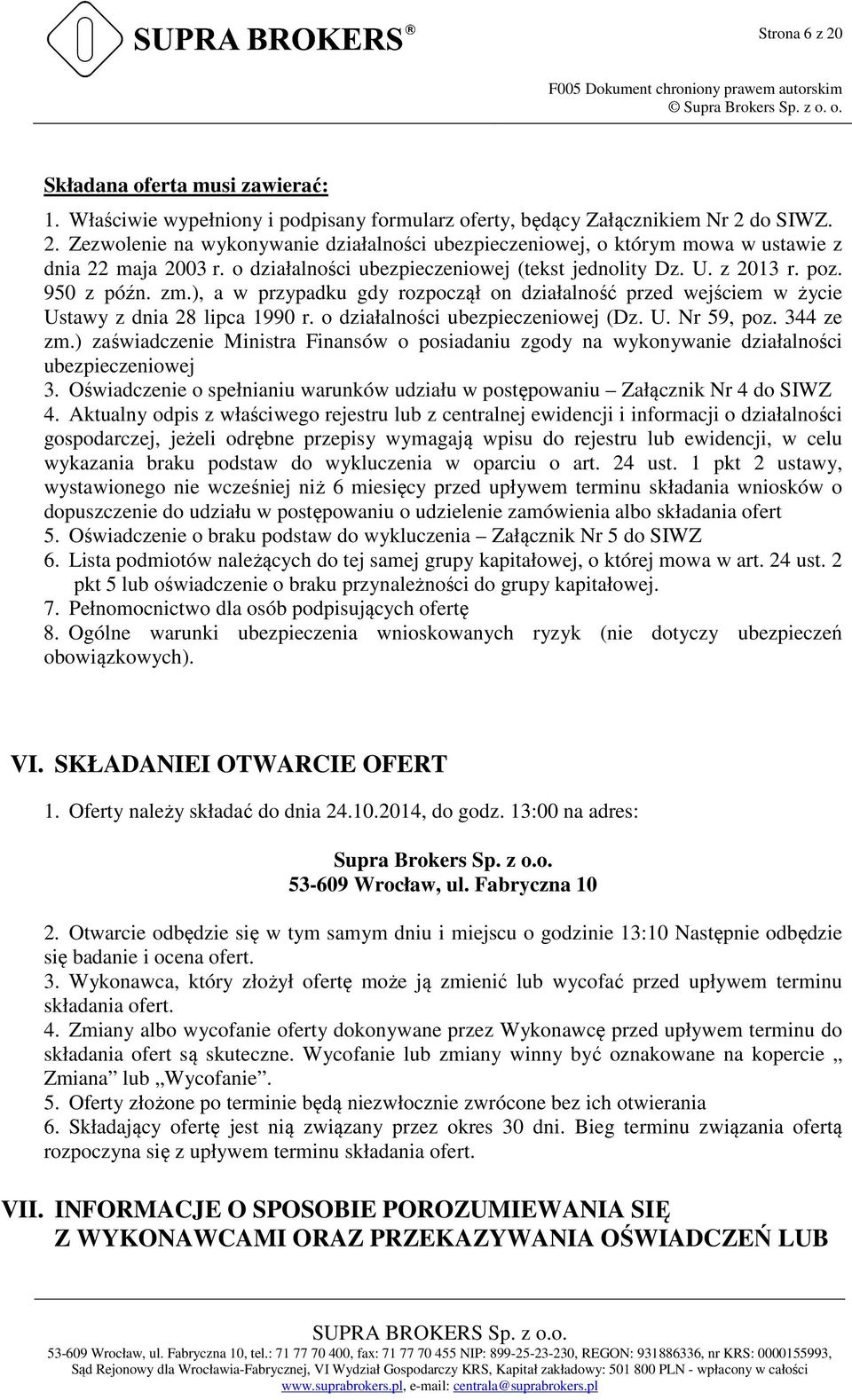 o działalności ubezpieczeniowej (Dz. U. Nr 59, poz. 344 ze zm.) zaświadczenie Ministra Finansów o posiadaniu zgody na wykonywanie działalności ubezpieczeniowej 3.