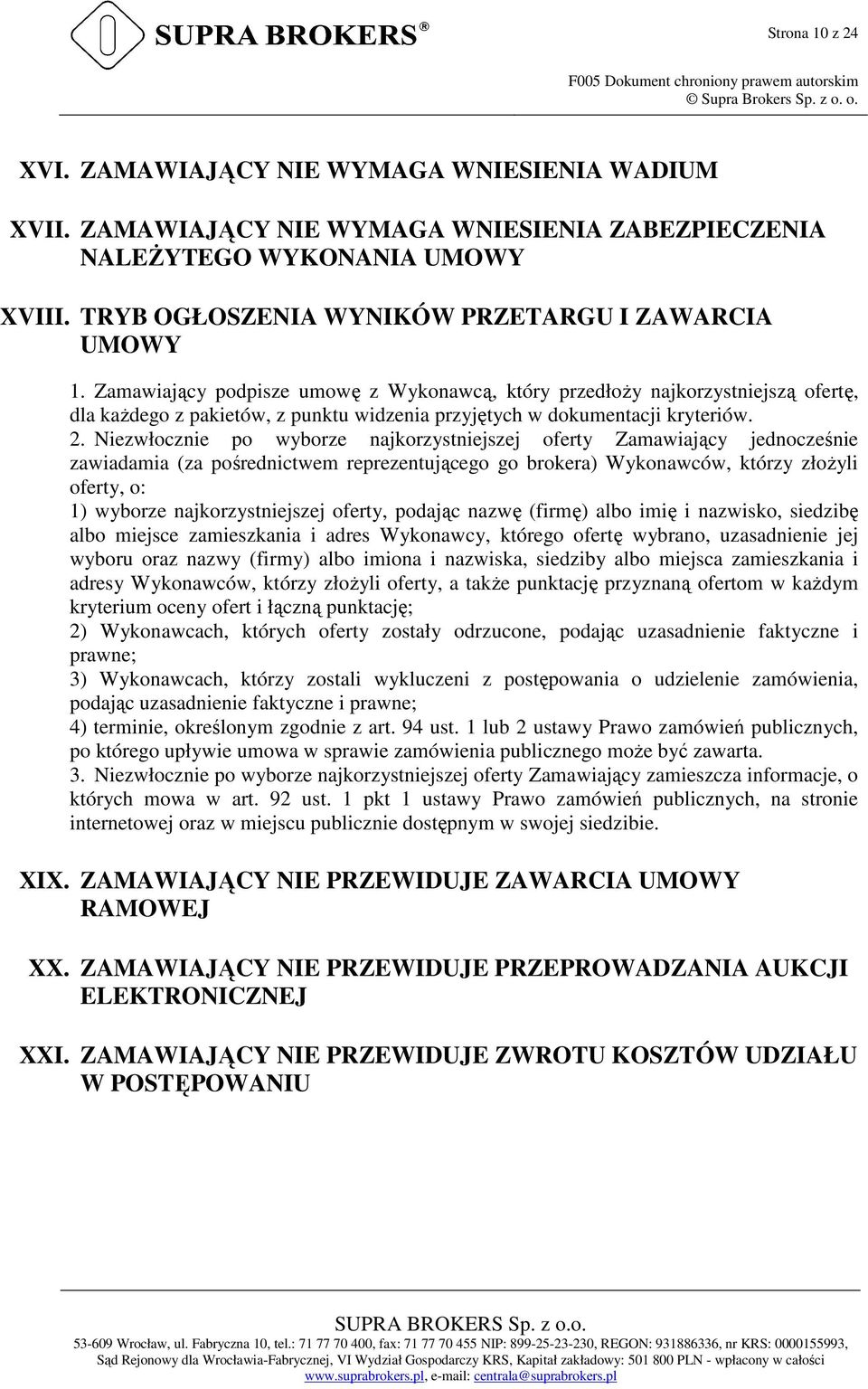 Zamawiający podpisze umowę z Wykonawcą, który przedłoŝy najkorzystniejszą ofertę, dla kaŝdego z pakietów, z punktu widzenia przyjętych w dokumentacji kryteriów. 2.