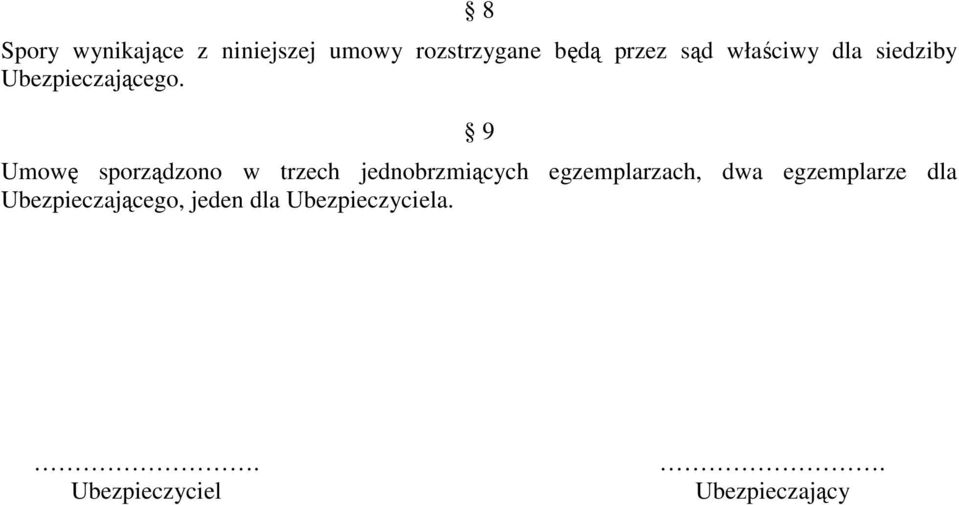 9 Umowę sporządzono w trzech jednobrzmiących egzemplarzach, dwa