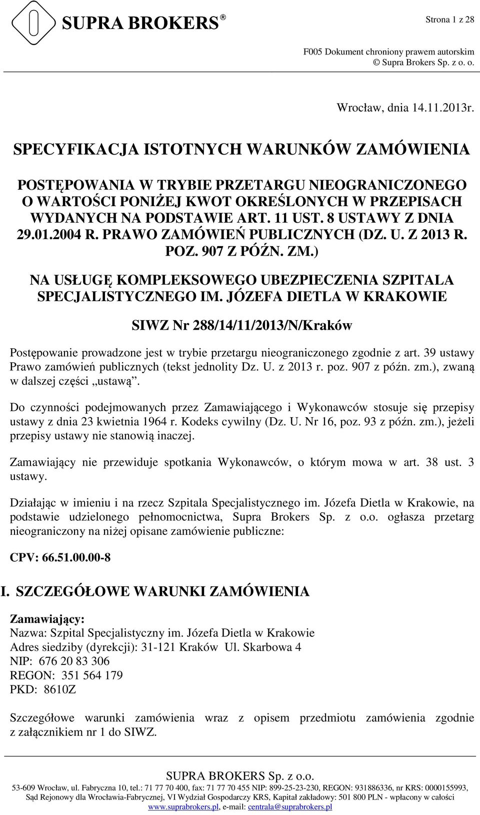 2004 R. PRAWO ZAMÓWIEŃ PUBLICZNYCH (DZ. U. Z 2013 R. POZ. 907 Z PÓŹN. ZM.) NA USŁUGĘ KOMPLEKSOWEGO UBEZPIECZENIA SZPITALA SPECJALISTYCZNEGO IM.