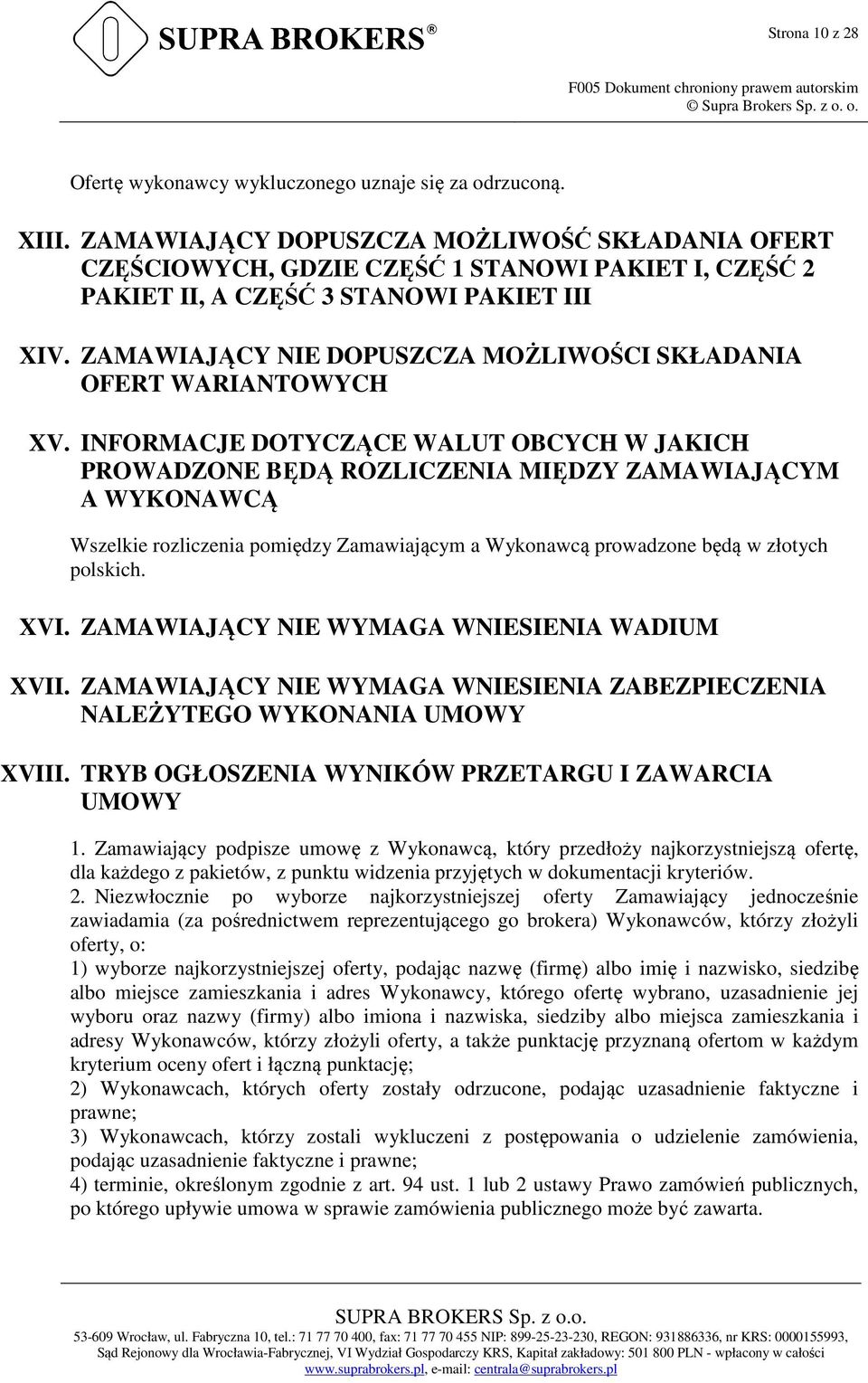 ZAMAWIAJĄCY NIE DOPUSZCZA MOŻLIWOŚCI SKŁADANIA OFERT WARIANTOWYCH XV.