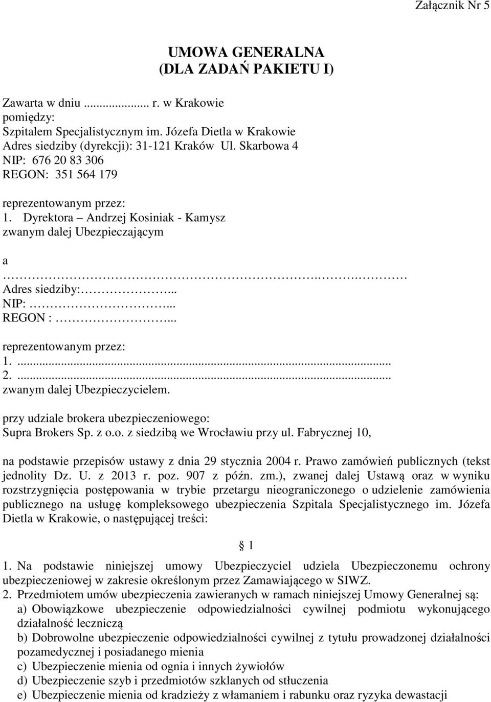 .. reprezentowanym przez: 1.... 2.... zwanym dalej Ubezpieczycielem. przy udziale brokera ubezpieczeniowego: Supra Brokers Sp. z o.o. z siedzibą we Wrocławiu przy ul.