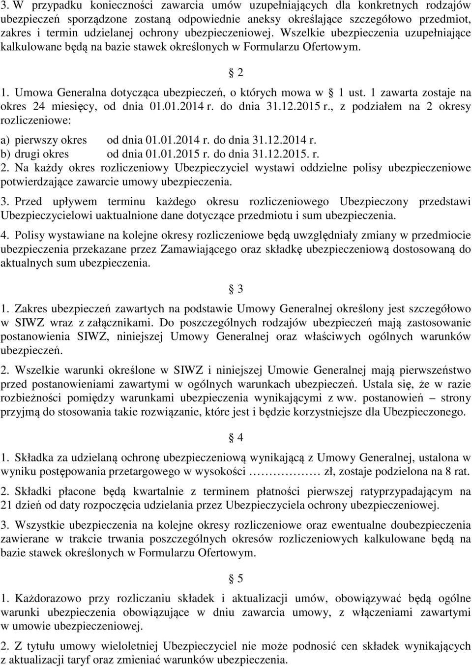 1 zawarta zostaje na okres 24 miesięcy, od dnia 01.01.2014 r. do dnia 31.12.2015 r., z podziałem na 2 okresy rozliczeniowe: a) pierwszy okres od dnia 01.01.2014 r. do dnia 31.12.2014 r. b) drugi okres od dnia 01.