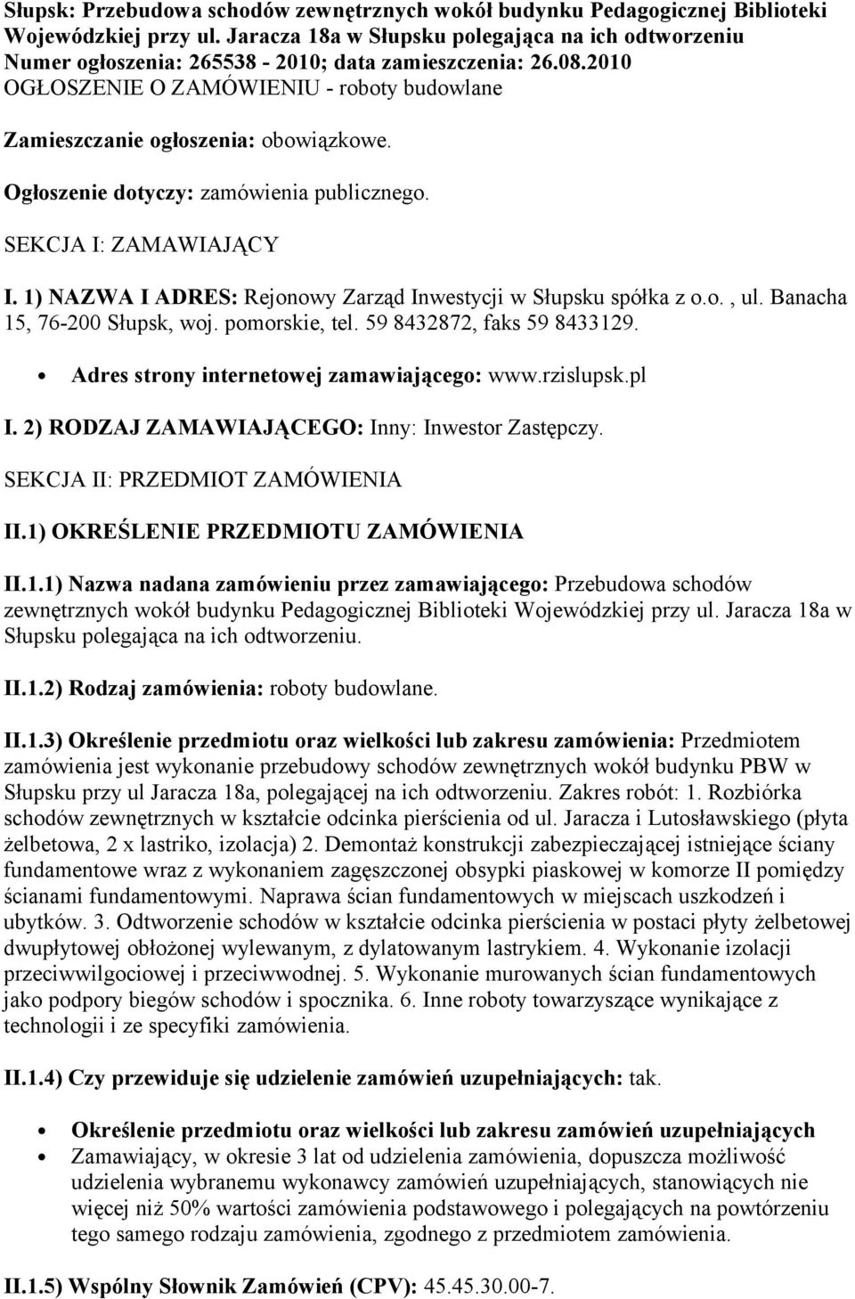 Ogłoszenie dotyczy: zamówienia publicznego. SEKCJA I: ZAMAWIAJĄCY I. 1) NAZWA I ADRES: Rejonowy Zarząd Inwestycji w Słupsku spółka z o.o., ul. Banacha 15, 76-200 Słupsk, woj. pomorskie, tel.